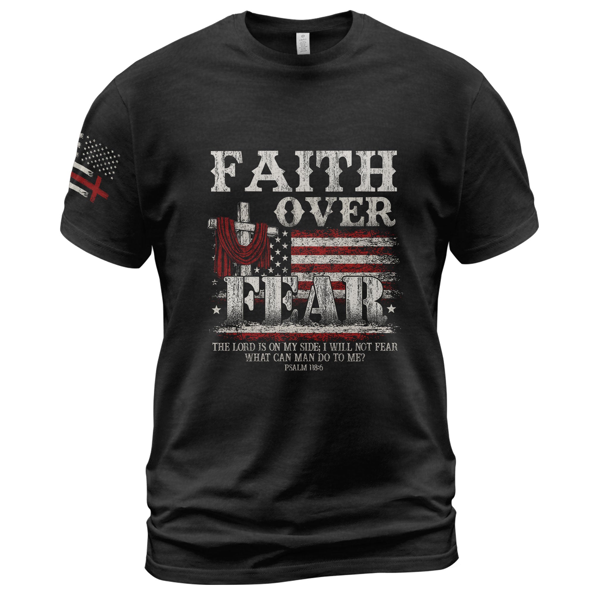 Faith Over Fear Psalm 118:6 Cross & American Flag T-Shirt