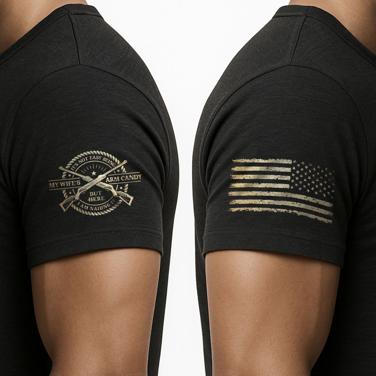 Its Not Easy Being My Wifes Arm Candy But Here I Am Nailing It Flag T-Shirt Tee