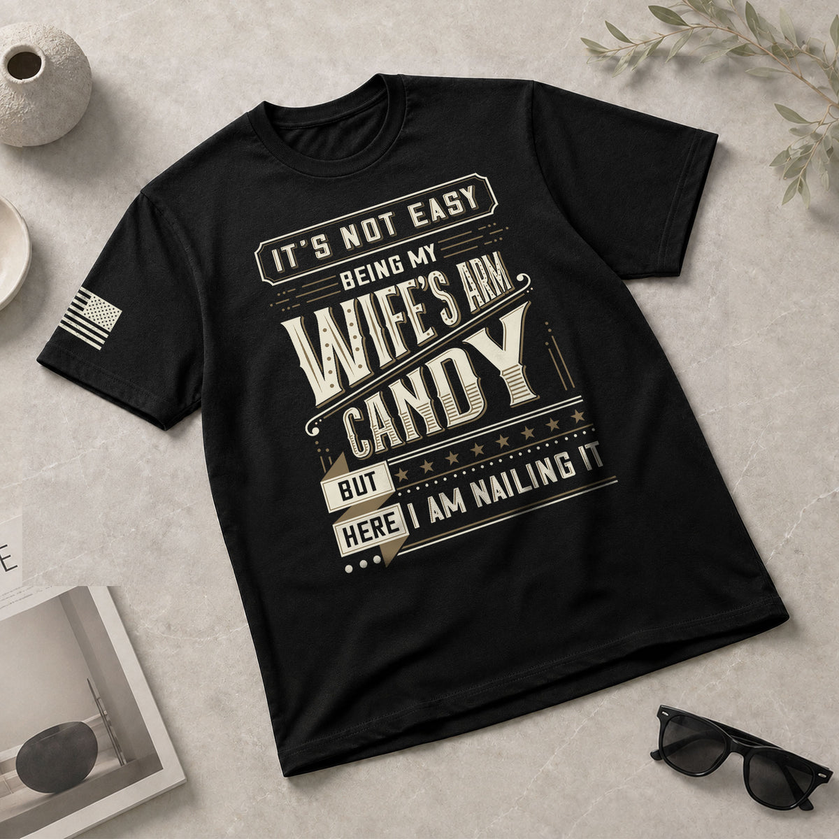 Graphic T-Shirt Its Not Easy Being My Wifes Arm Candy But Here I Am Nailing It Vintage