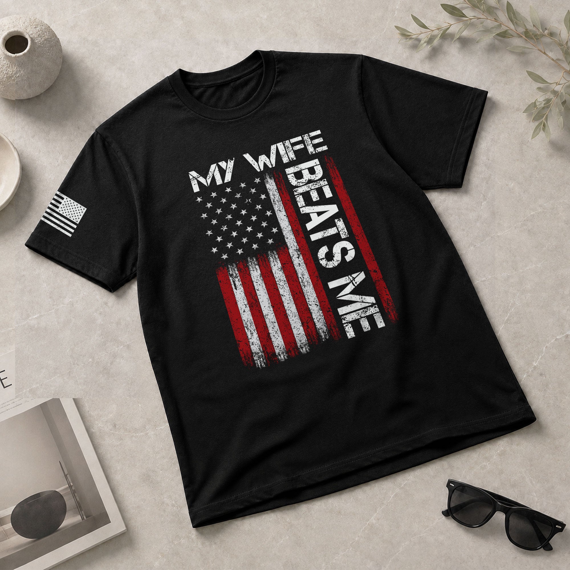 My Wife Beats Me Funny Joke Quote Men American Flag Graphic Shirt Casual Novelty Tee