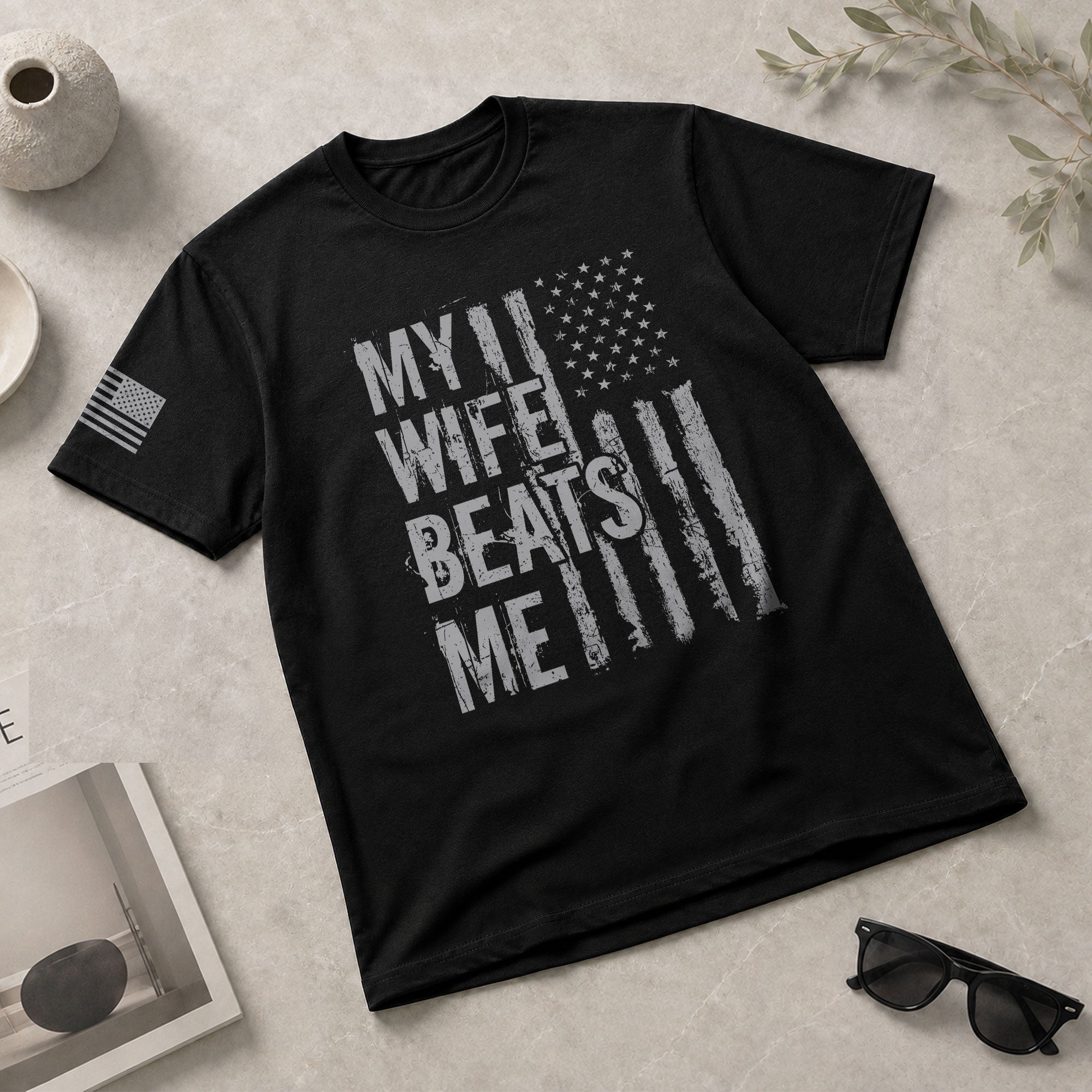 My Wife Beats Me Funny Joke Quote Men Monochrome Flag Graphic Shirt Casual Novelty