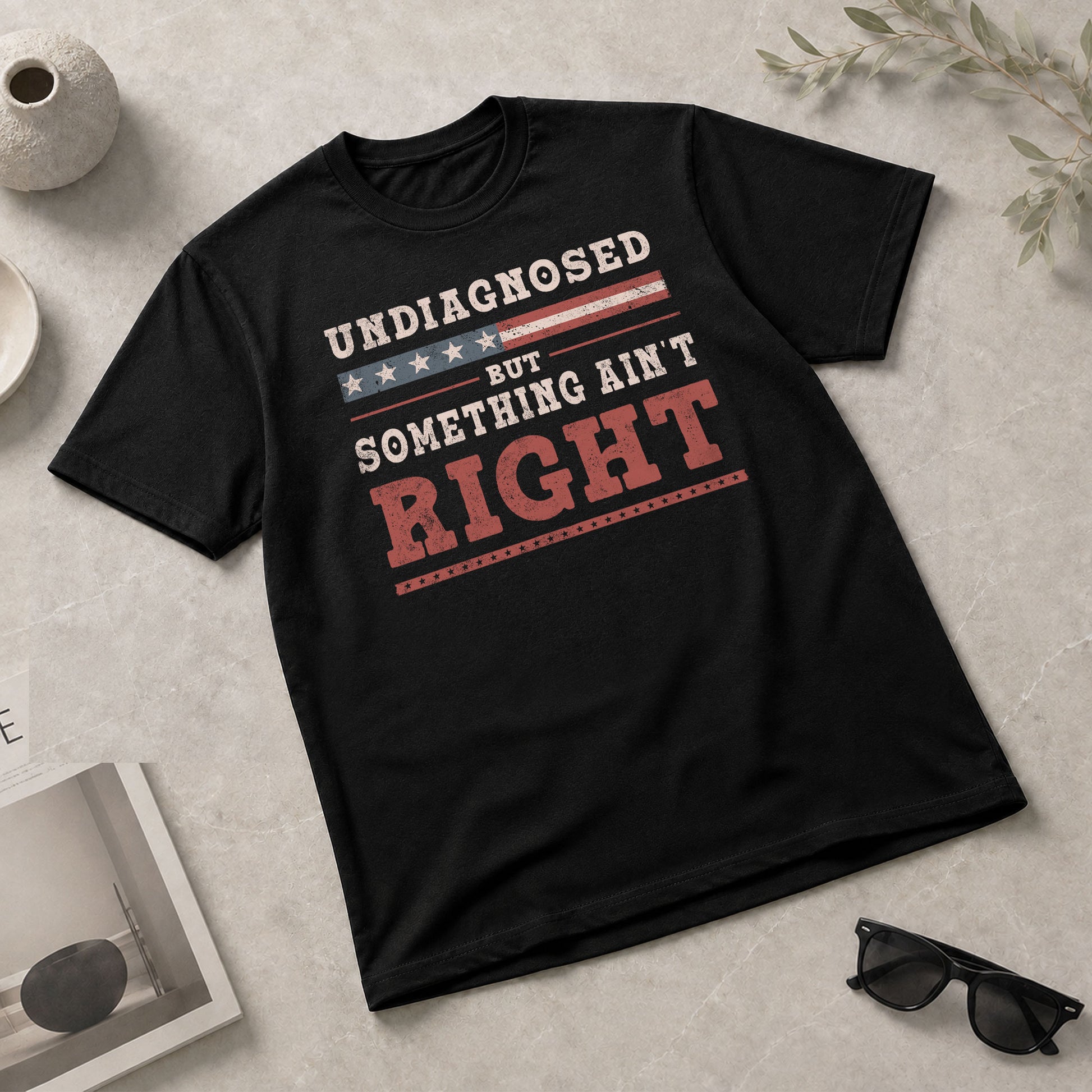 Undiagnosed But Something Ain't Right Shirt Patriotic Vintage Funny Quote Graphic Tee - Rust Field Wear