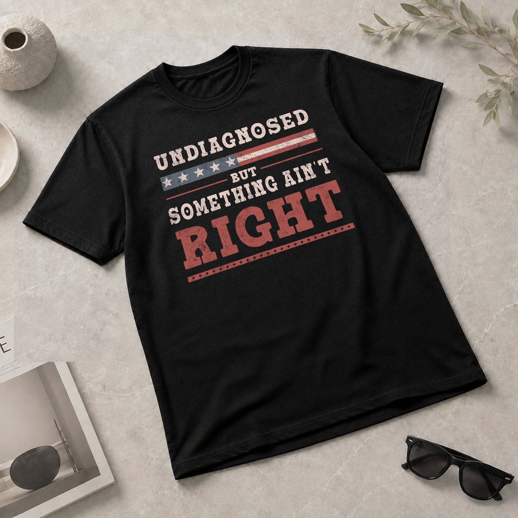 Undiagnosed But Something Ain't Right Shirt Patriotic Vintage Funny Quote Graphic Tee - Rust Field Wear