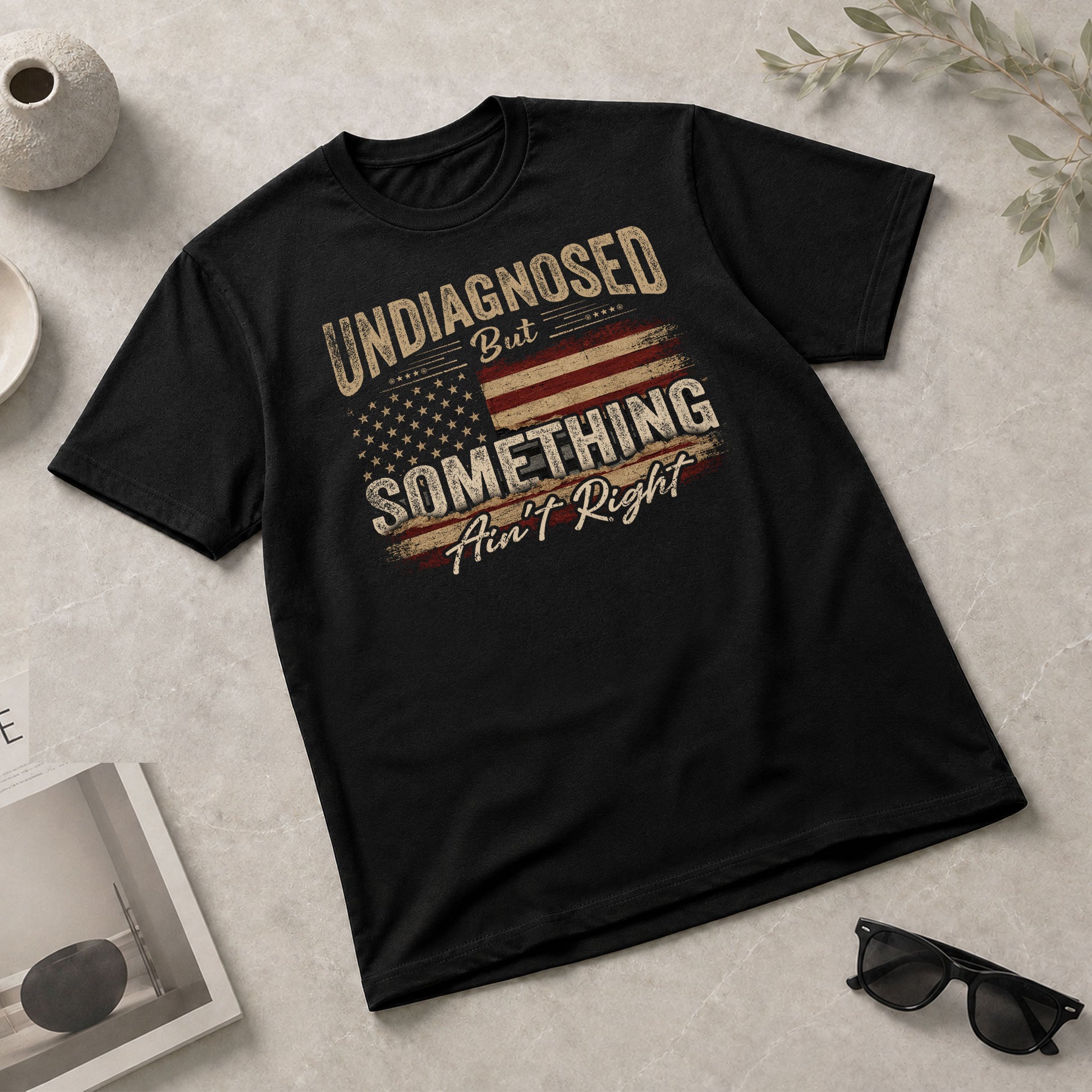 Undiagnosed But Something Ain't Right T-Shirt Distressed American Flag Humor Tee - Rust Field Wear