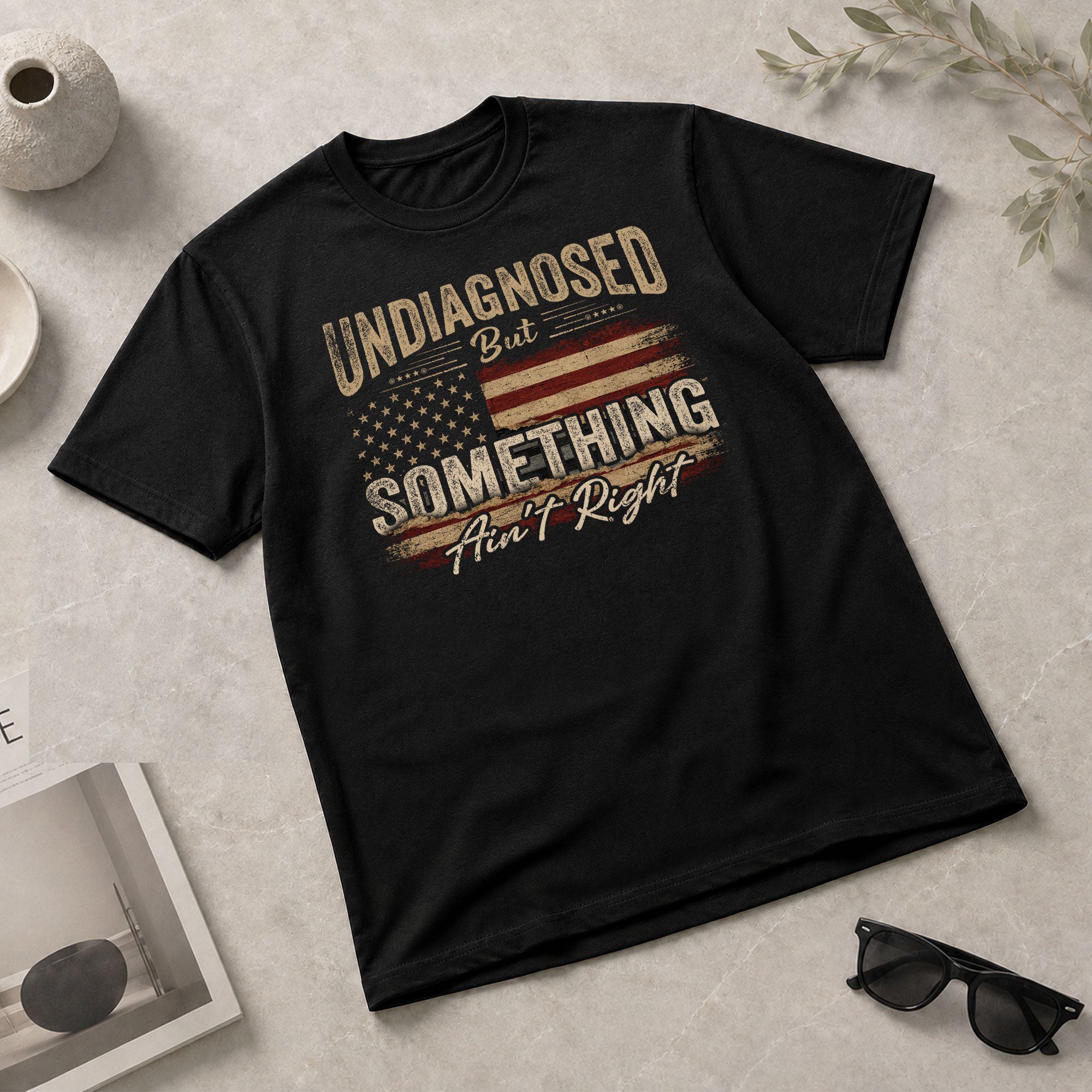 Undiagnosed But Something Ain't Right T-Shirt Distressed American Flag Humor Tee - Rust Field Wear