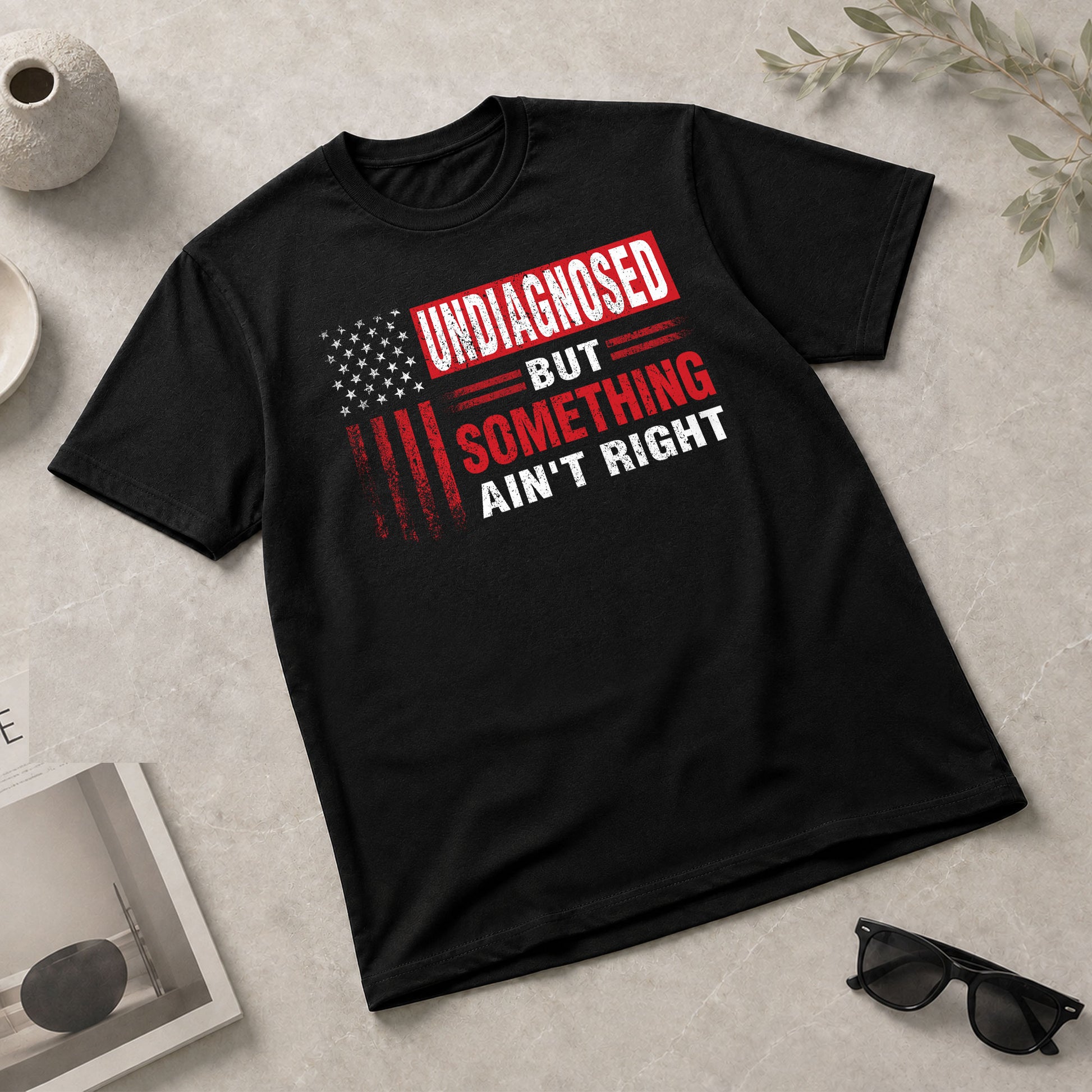 Undiagnosed But Something Ain't Right T-Shirt Patriotic American Flag Distressed Tee - Rust Field Wear