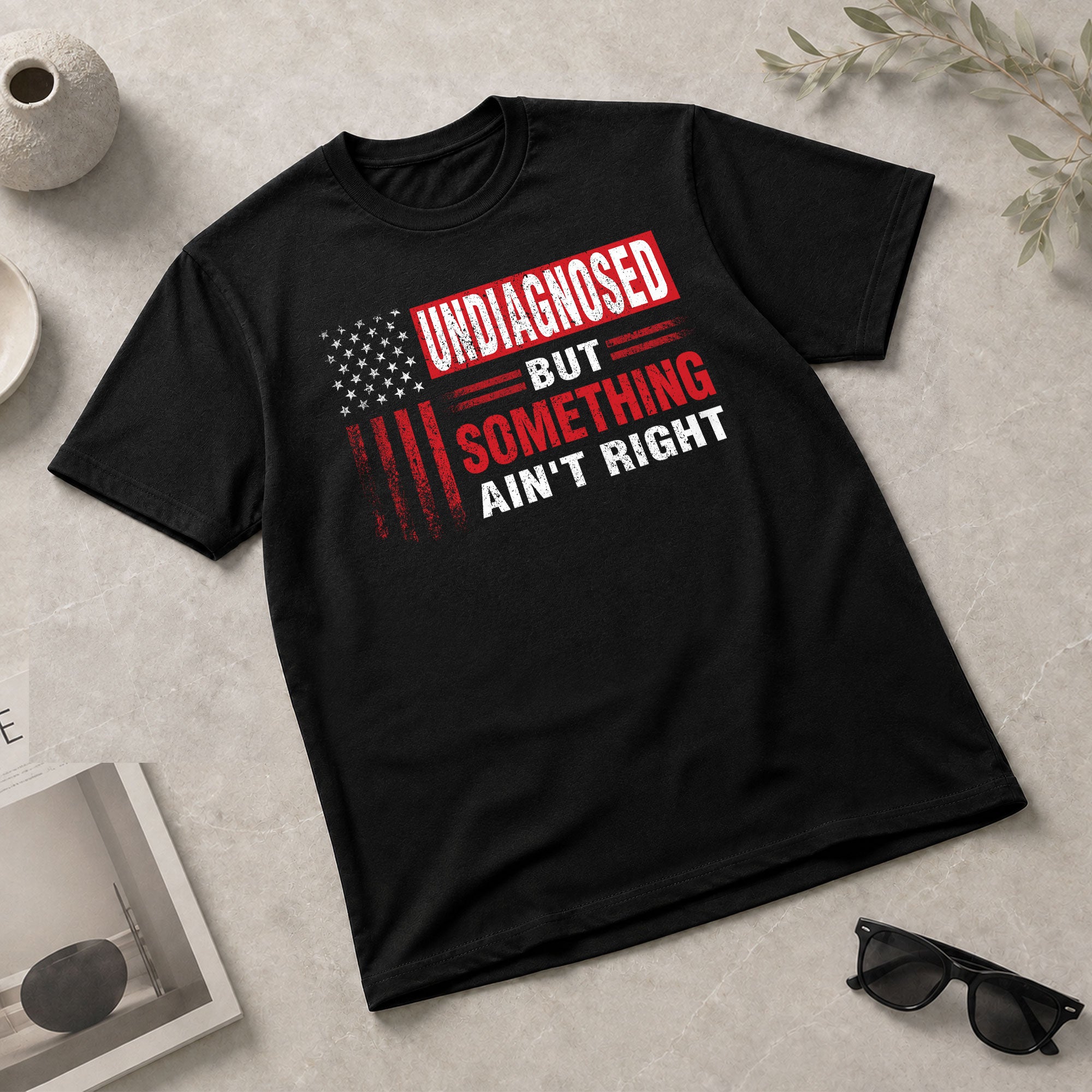 Undiagnosed But Something Ain't Right T-Shirt Patriotic American Flag Distressed Tee - Rust Field Wear