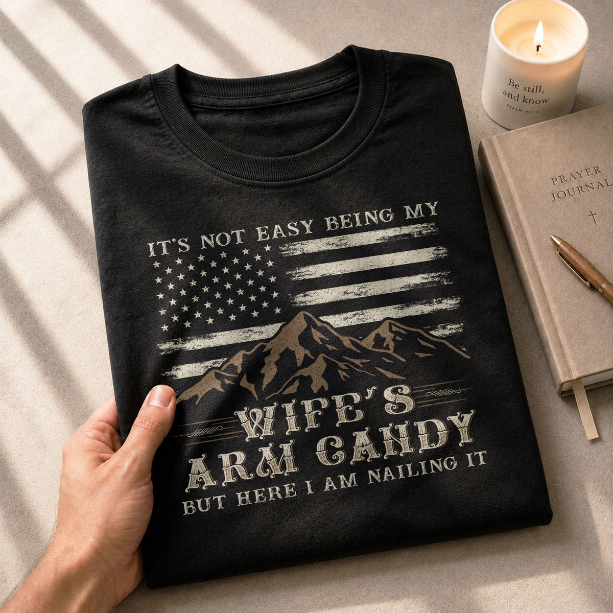 Mountain Flag Graphic T-Shirt Its Not Easy Being My Wifes Arm Candy But Here I Am Nailing It