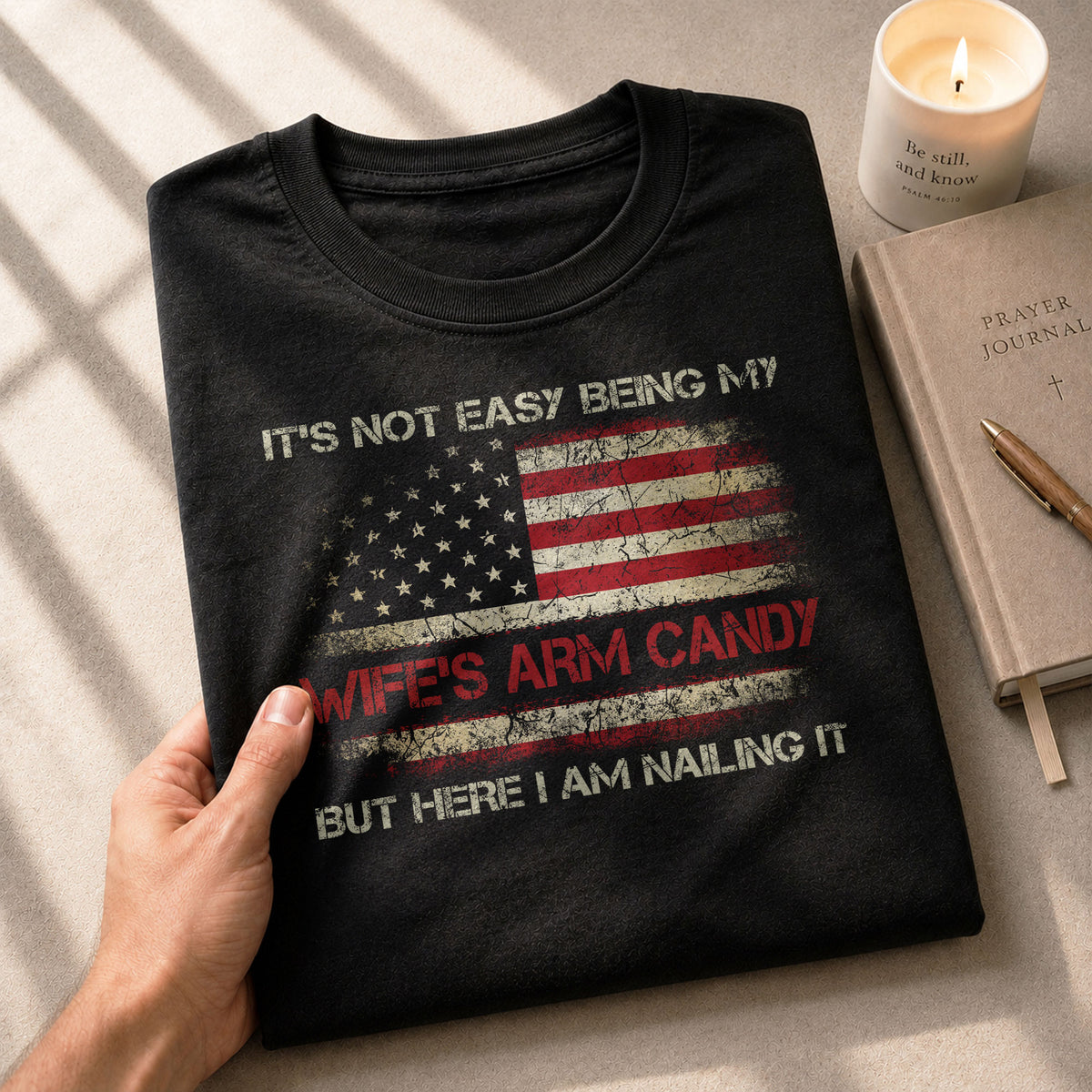 Its Not Easy Being My Wifes Arm Candy But Here I Am Nailing It Flag T-Shirt Tee