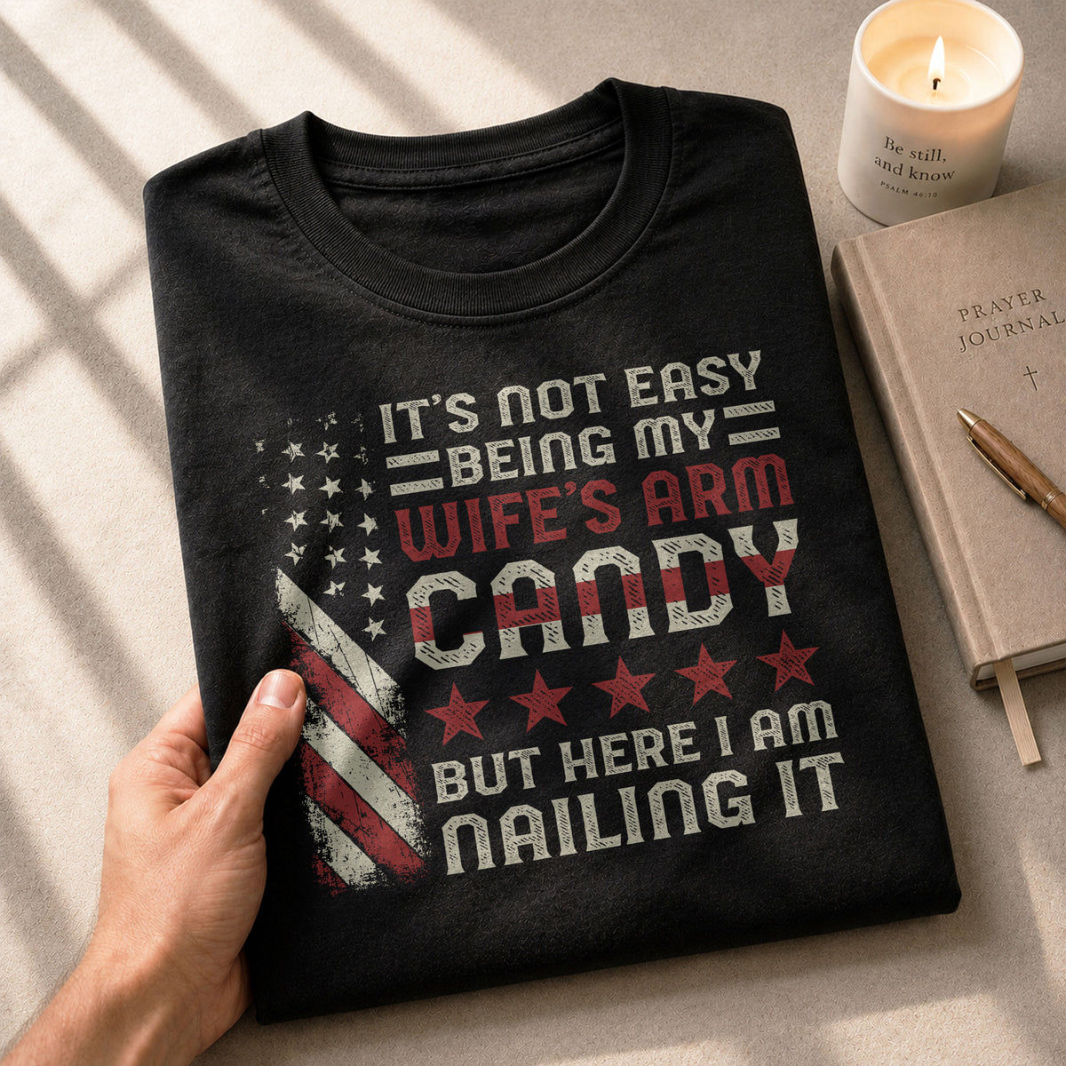 Its Not Easy Being My Wifes Arm Candy But Here I Am Nailing It USA Flag Graphic T-Shirt