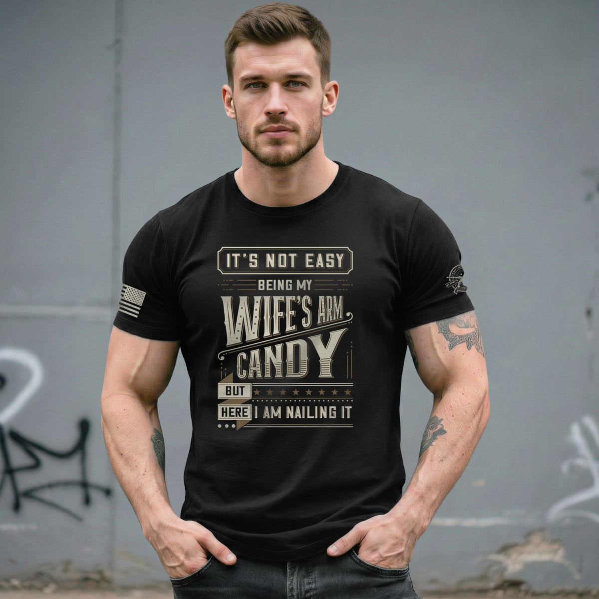 Graphic T-Shirt Its Not Easy Being My Wifes Arm Candy But Here I Am Nailing It Vintage
