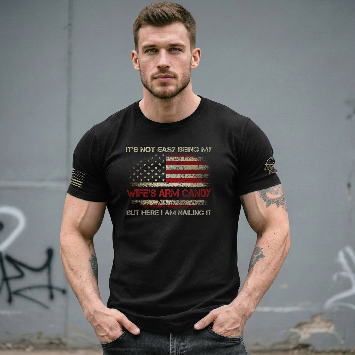 Its Not Easy Being My Wifes Arm Candy But Here I Am Nailing It Flag T-Shirt Tee