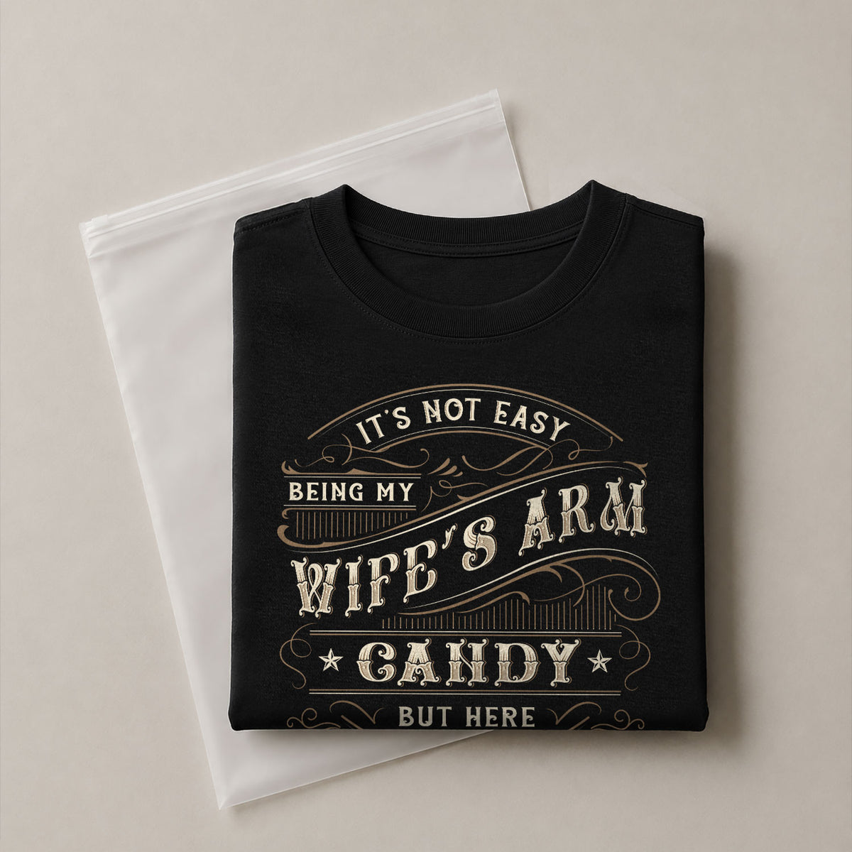 Its Not Easy Being My Wifes Arm Candy But Here I Am Nailing It T-Shirt Graphic Tee