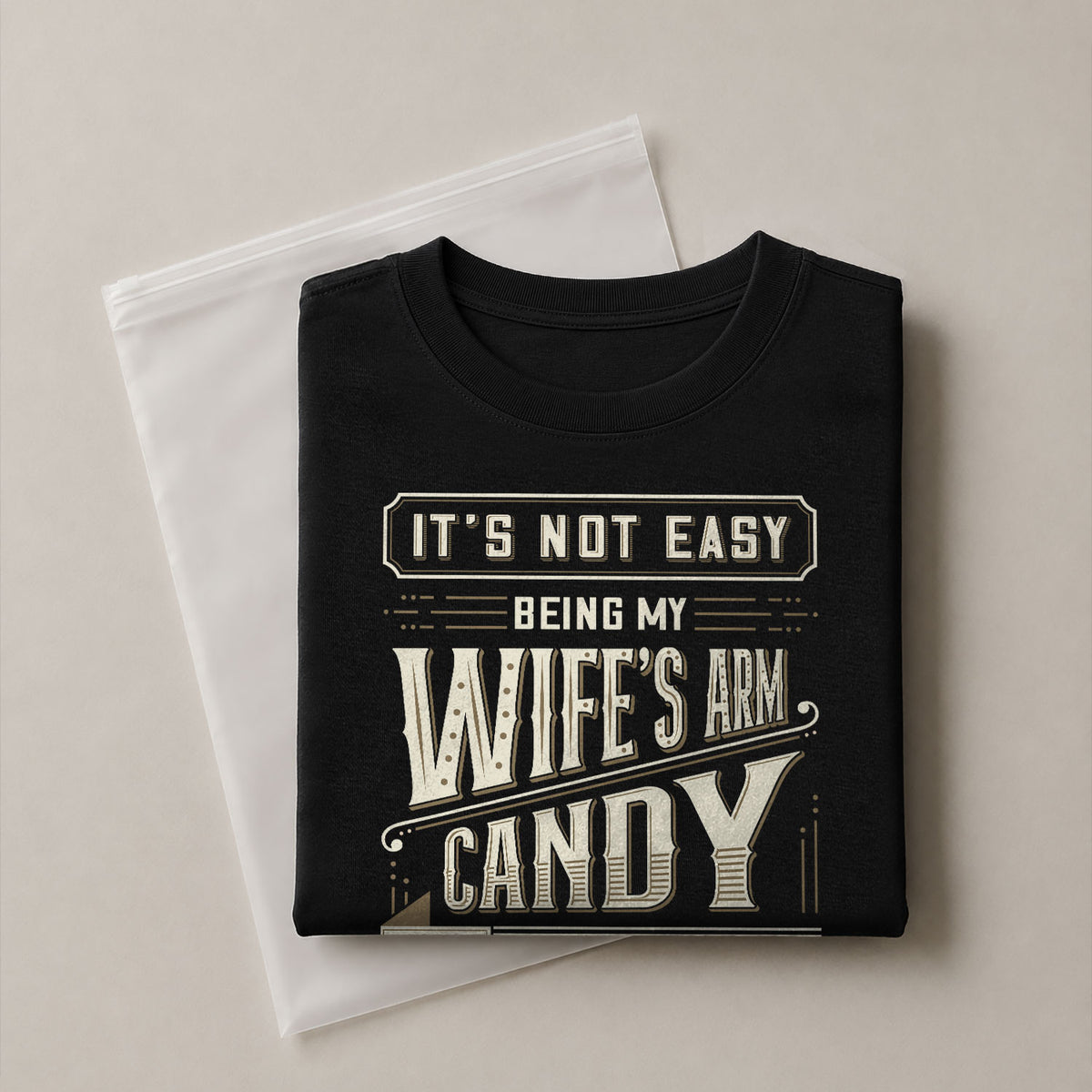 Graphic T-Shirt Its Not Easy Being My Wifes Arm Candy But Here I Am Nailing It Vintage
