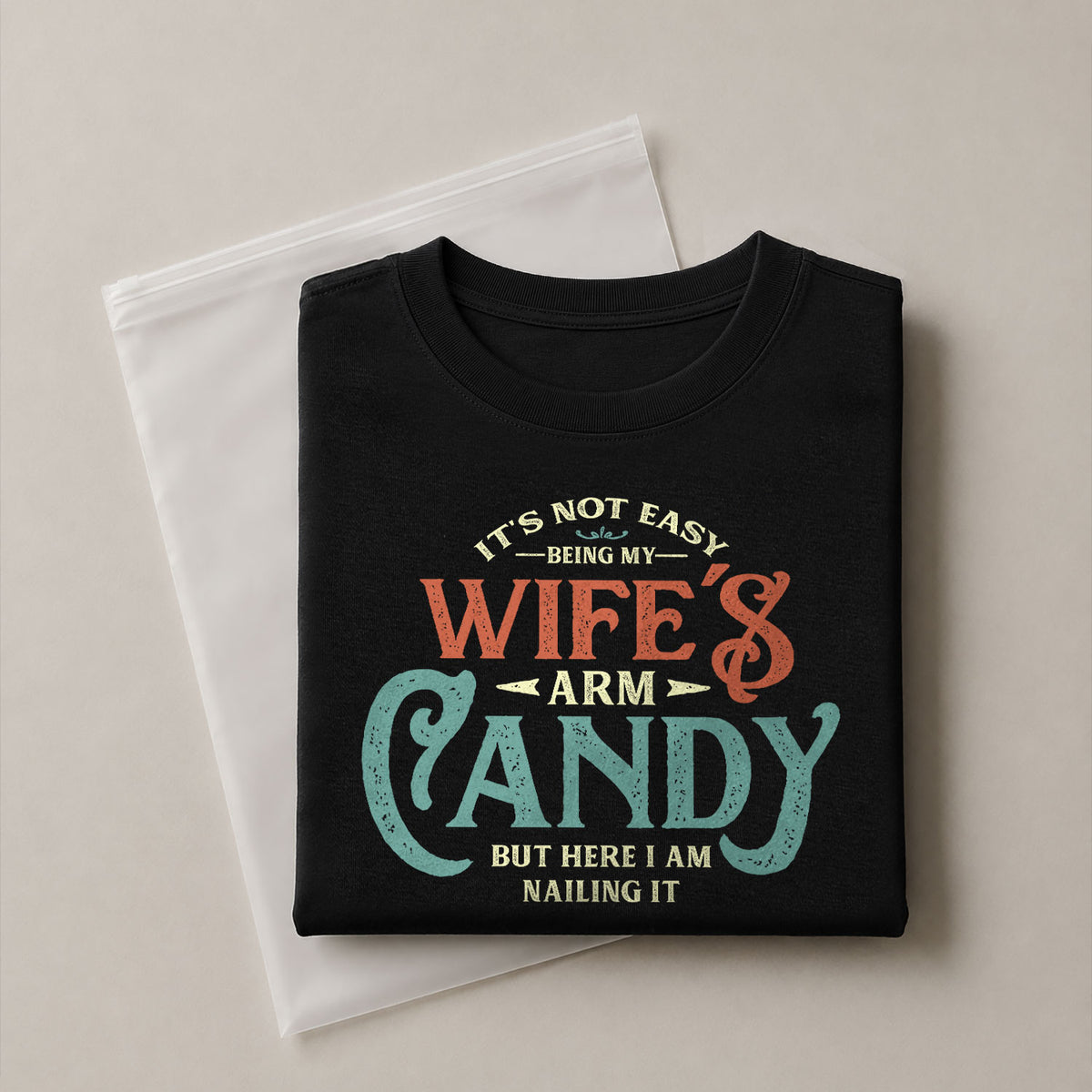 Retro Typography T-Shirt Its Not Easy Being My Wifes Arm Candy But Here I Am Nailing It