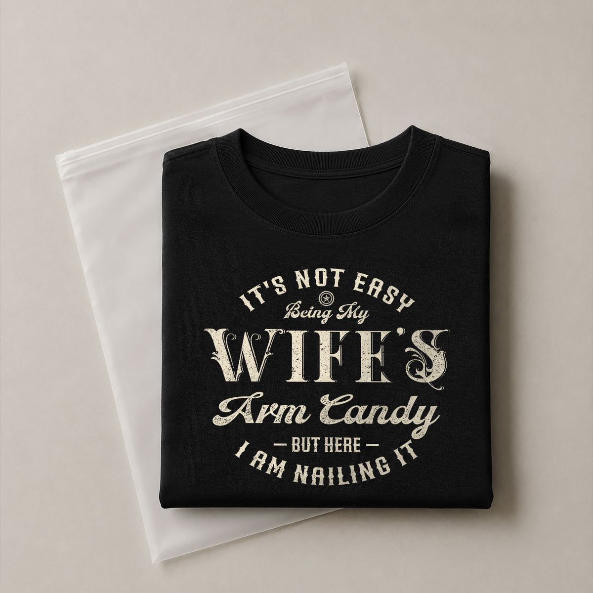 Its Not Easy Being My Wifes Arm Candy But Here I Am Nailing It Distressed Graphic T-Shirt