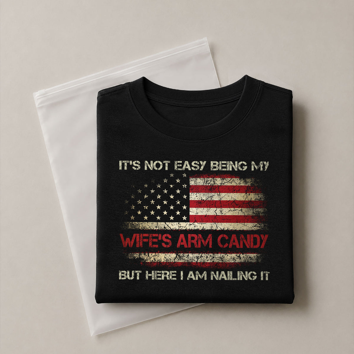 Its Not Easy Being My Wifes Arm Candy But Here I Am Nailing It Flag T-Shirt Tee
