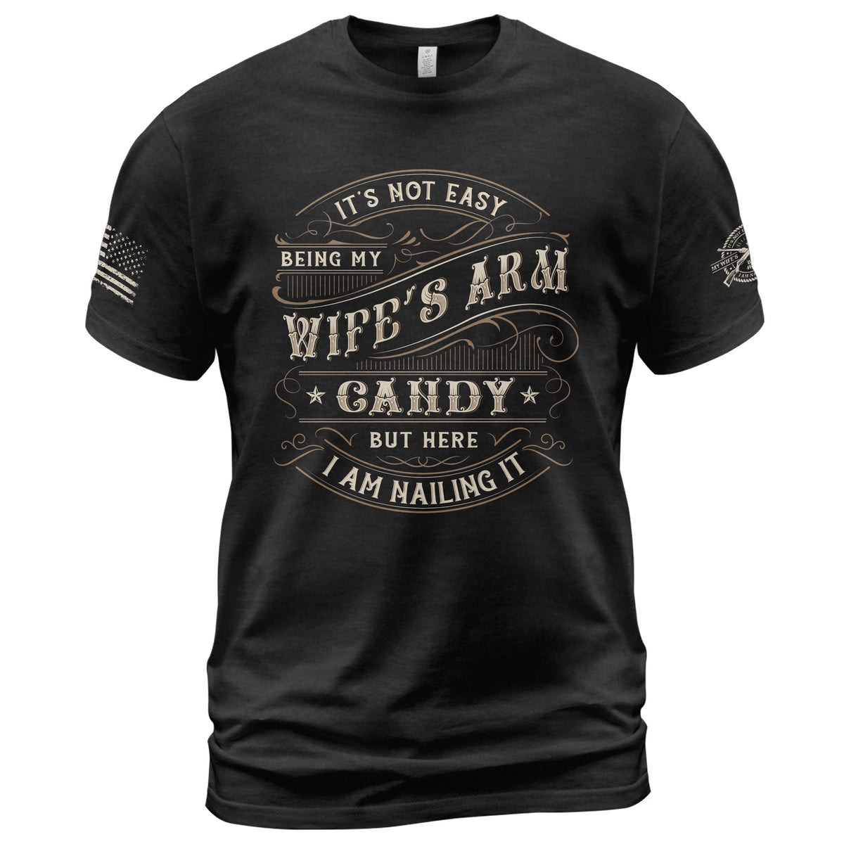 Its Not Easy Being My Wifes Arm Candy But Here I Am Nailing It T-Shirt Graphic Tee