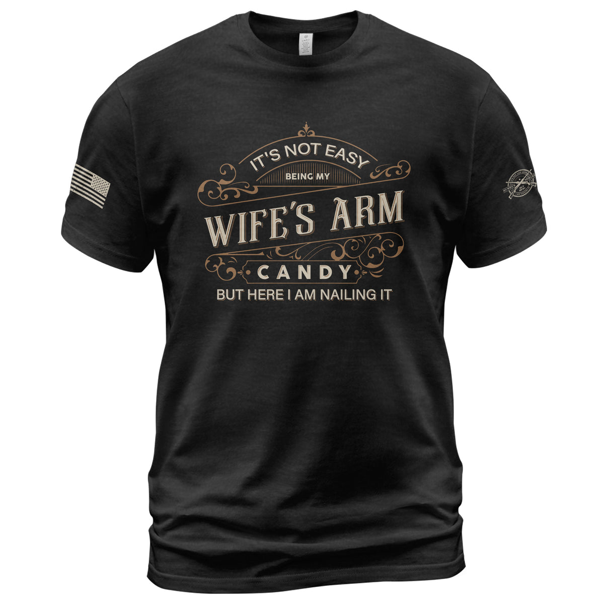 Its Not Easy Being My Wifes Arm Candy But Here I Am Nailing It USA Graphic T-Shirt