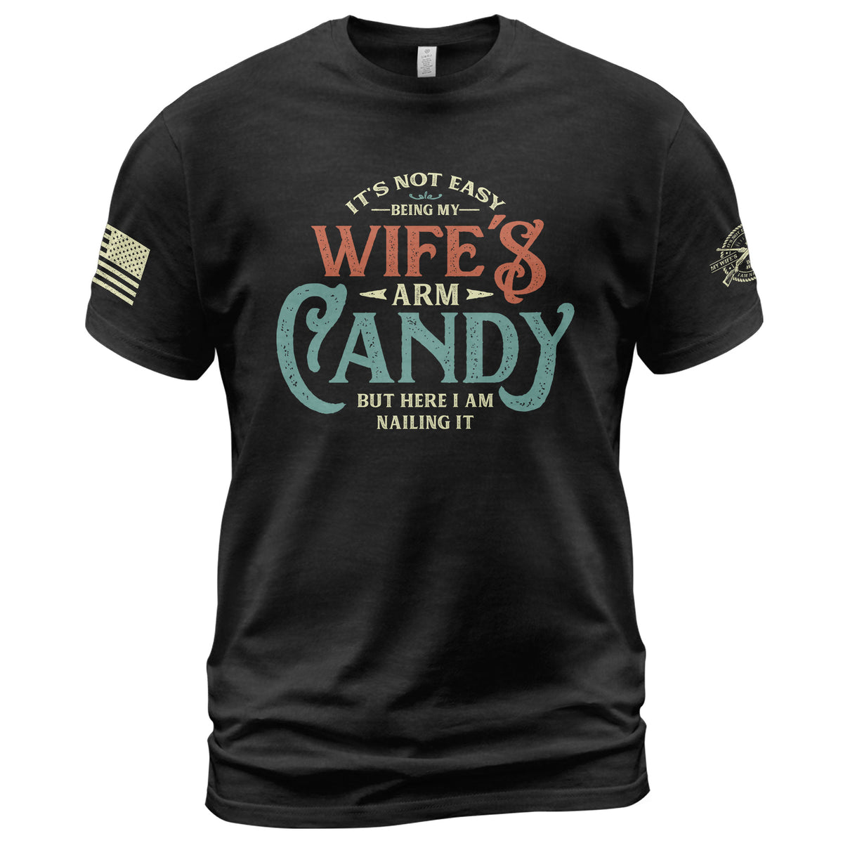 Retro Typography T-Shirt Its Not Easy Being My Wifes Arm Candy But Here I Am Nailing It
