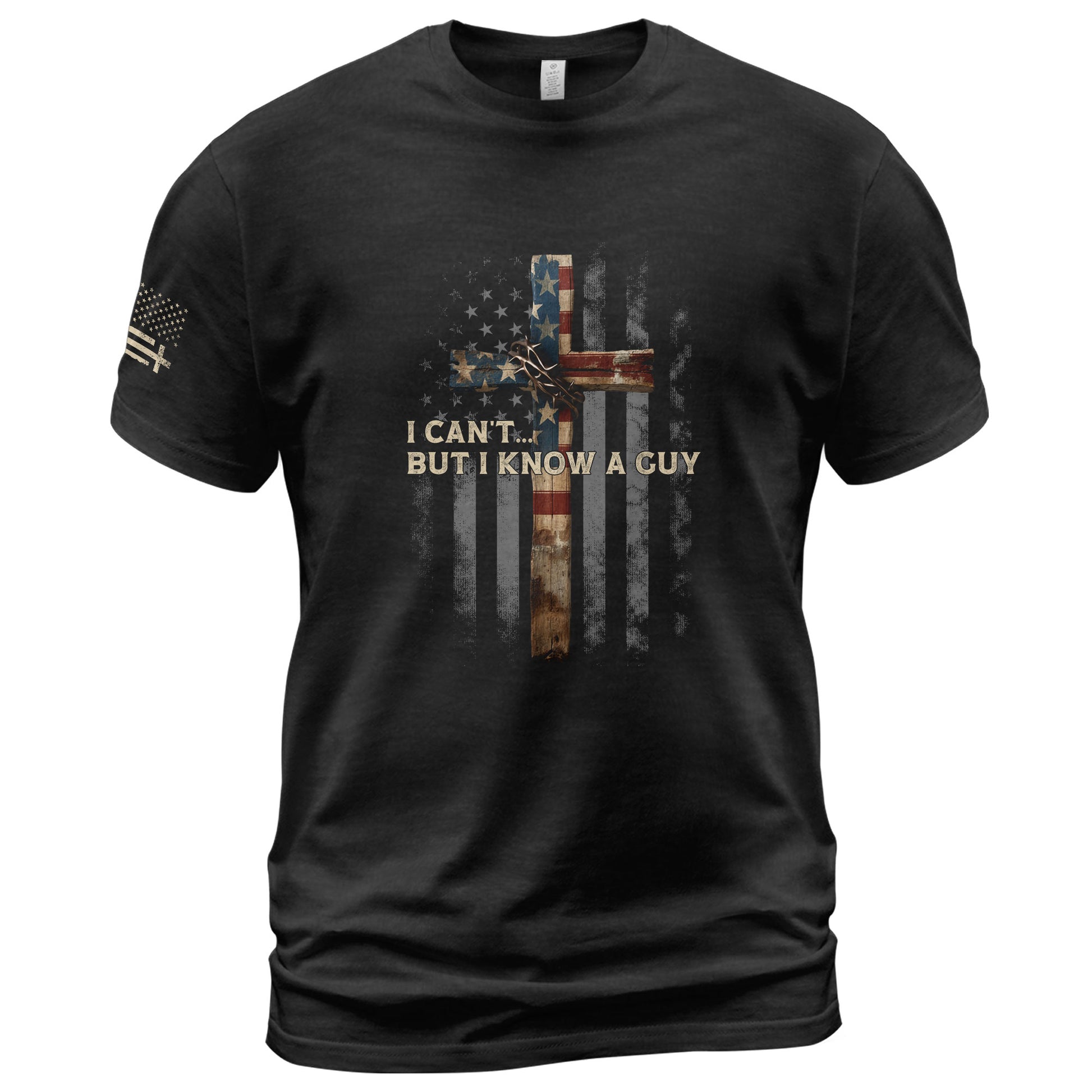 I Can’t But I Know A Guy American Flag Cross - Christian Shirts for Men, Faith Based Christian Tee Shirts - Rust Field Wear