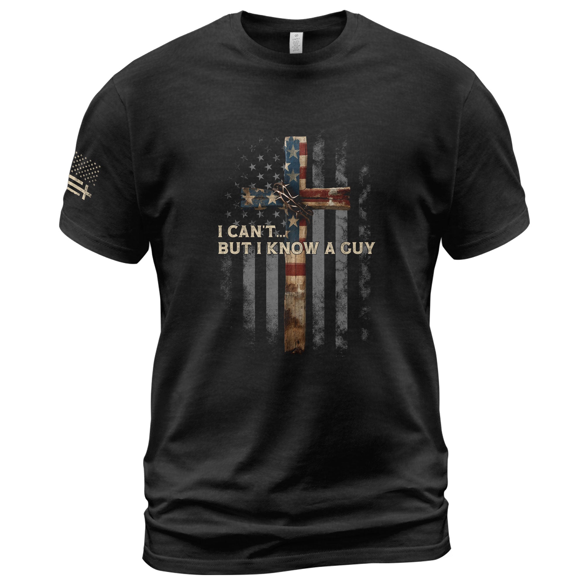 I Can’t But I Know A Guy American Flag Cross - Christian Shirts for Men, Faith Based Christian Tee Shirts - Rust Field Wear