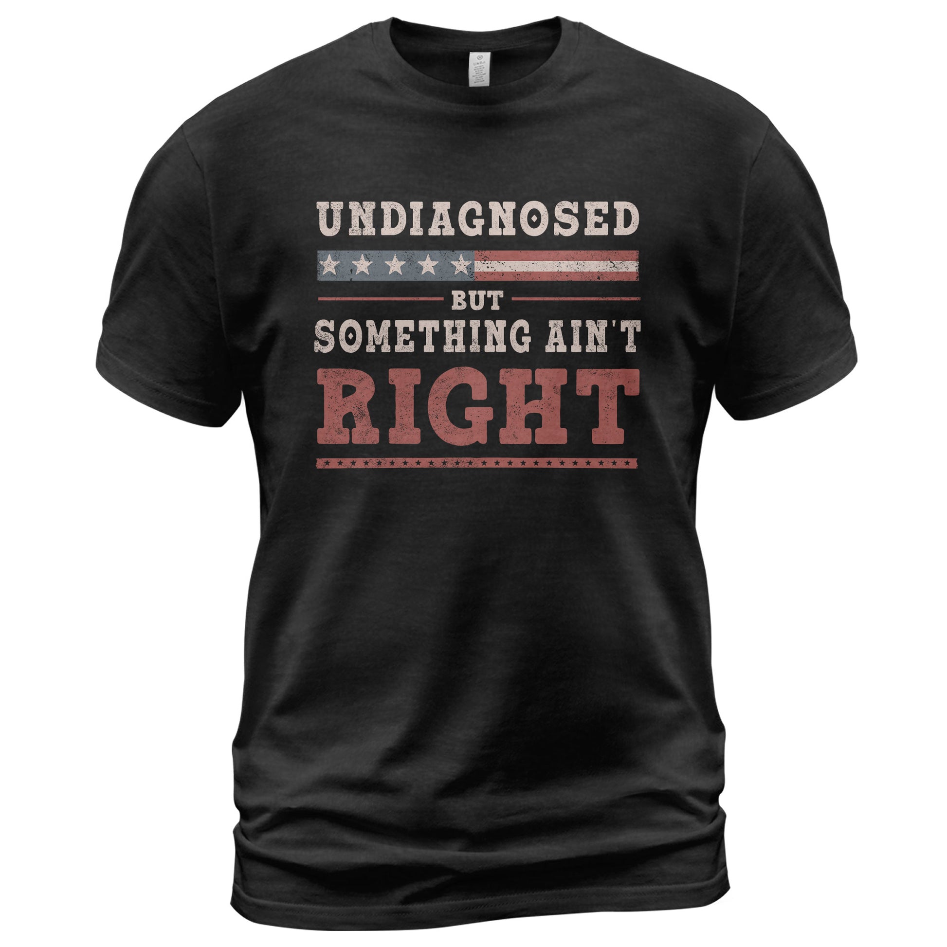 Undiagnosed But Something Ain't Right Shirt Patriotic Vintage Funny Quote Graphic Tee - Rust Field Wear