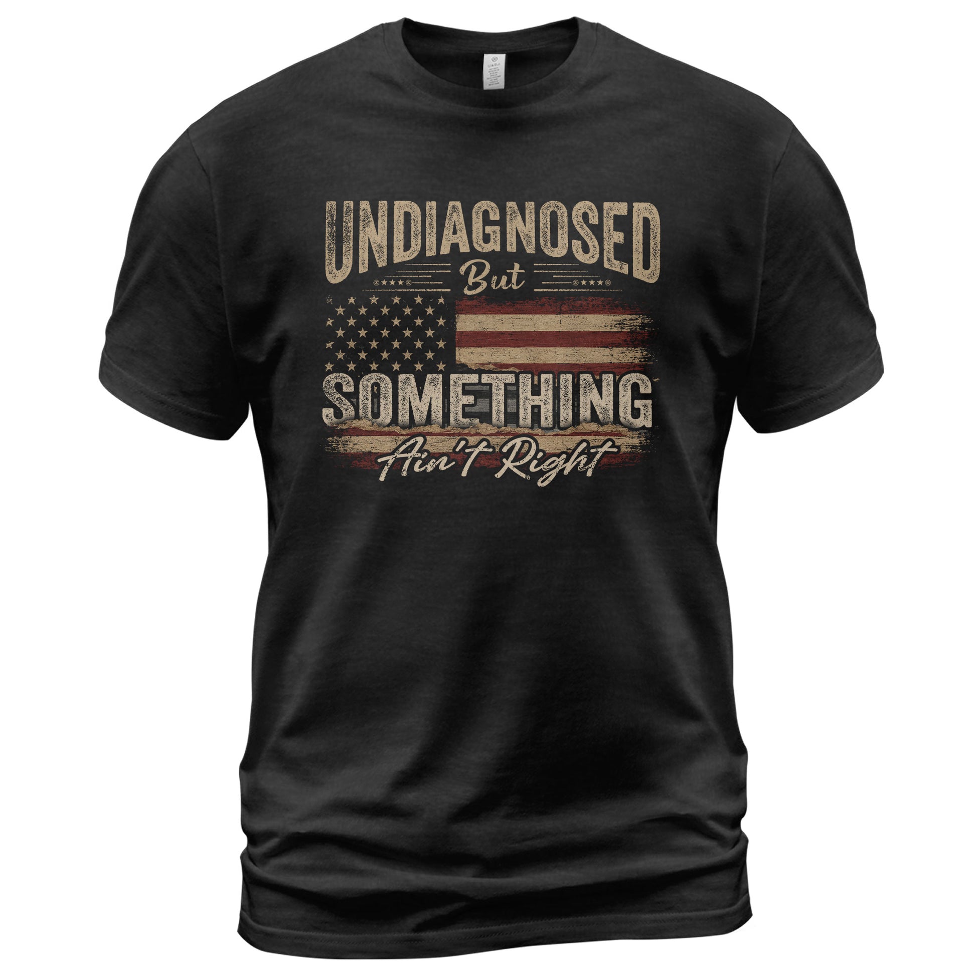 Undiagnosed But Something Ain't Right T-Shirt Distressed American Flag Humor Tee - Rust Field Wear