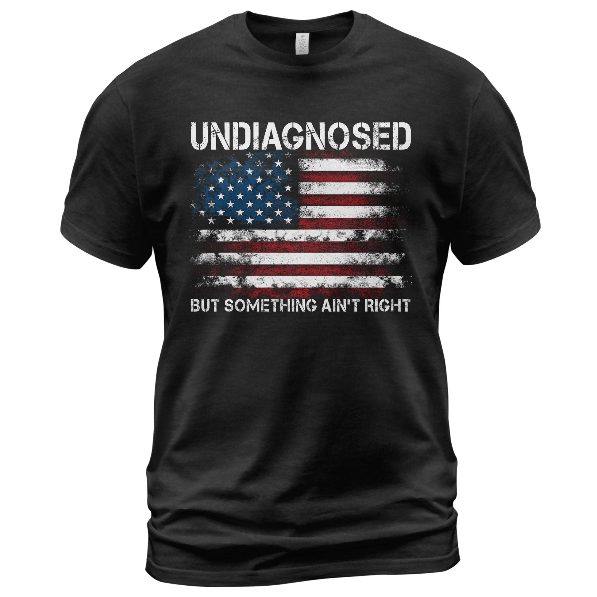 Undiagnosed But Something Ain't Right Graphic Tee Distressed USA Flag Patriotic Shirt - Rust Field Wear