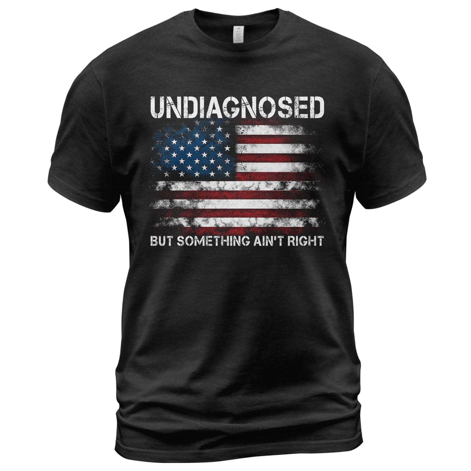 Undiagnosed But Something Ain't Right Graphic Tee Distressed USA Flag Patriotic Shirt - Rust Field Wear
