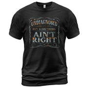 Undiagnosed But Something Ain't Right T-Shirt Rusty Vintage Ornate Graphic Apparel - Rust Field Wear