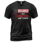 Undiagnosed But Something Ain't Right T-Shirt Patriotic American Flag Distressed Tee - Rust Field Wear
