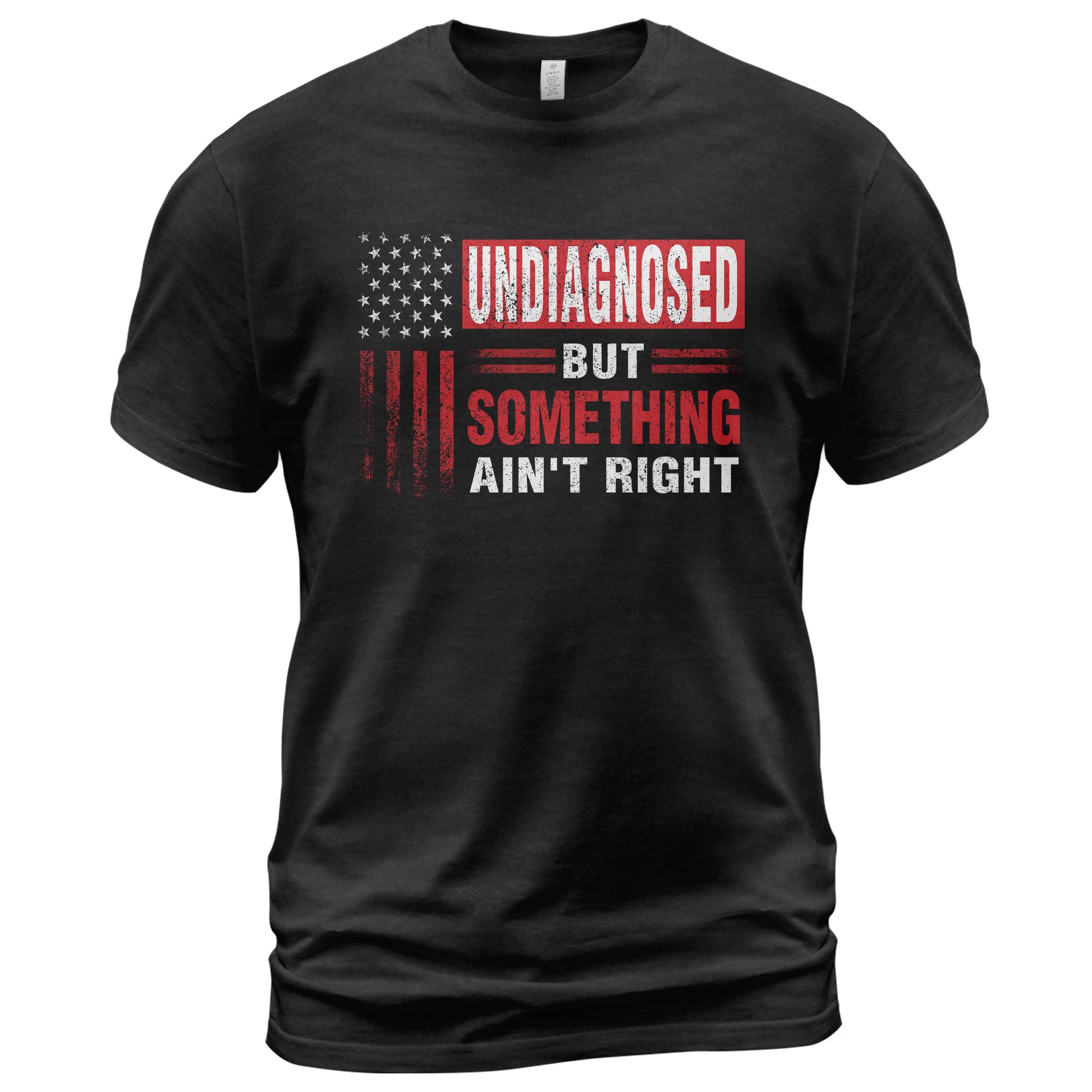 Undiagnosed But Something Ain't Right T-Shirt Patriotic American Flag Distressed Tee - Rust Field Wear