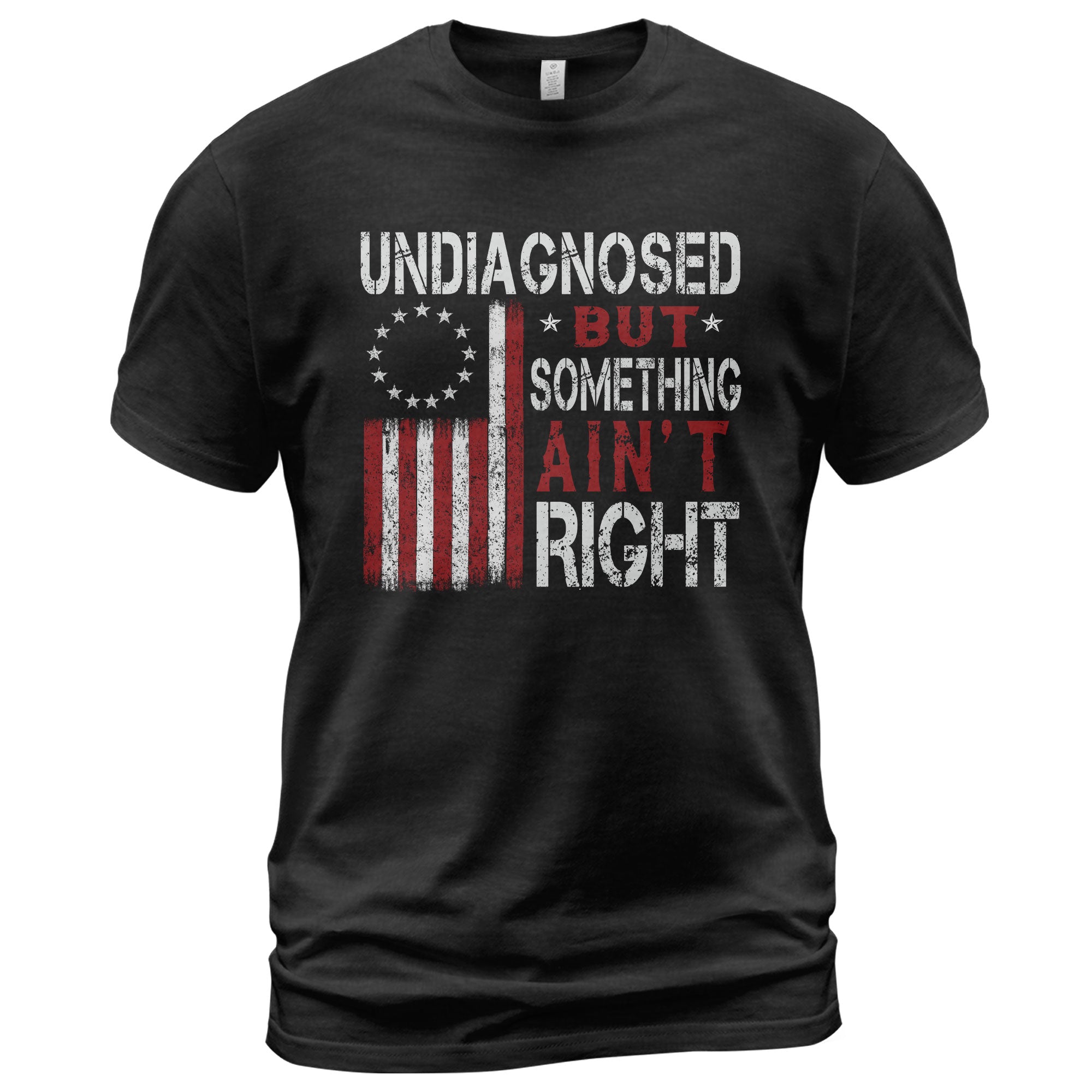 Undiagnosed But Something Ain't Right T-Shirt Betsy Ross 13 Stars Colonial US Flag Tee - Rust Field Wear