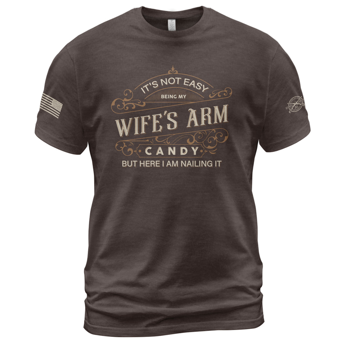 Its Not Easy Being My Wifes Arm Candy But Here I Am Nailing It USA Graphic T-Shirt