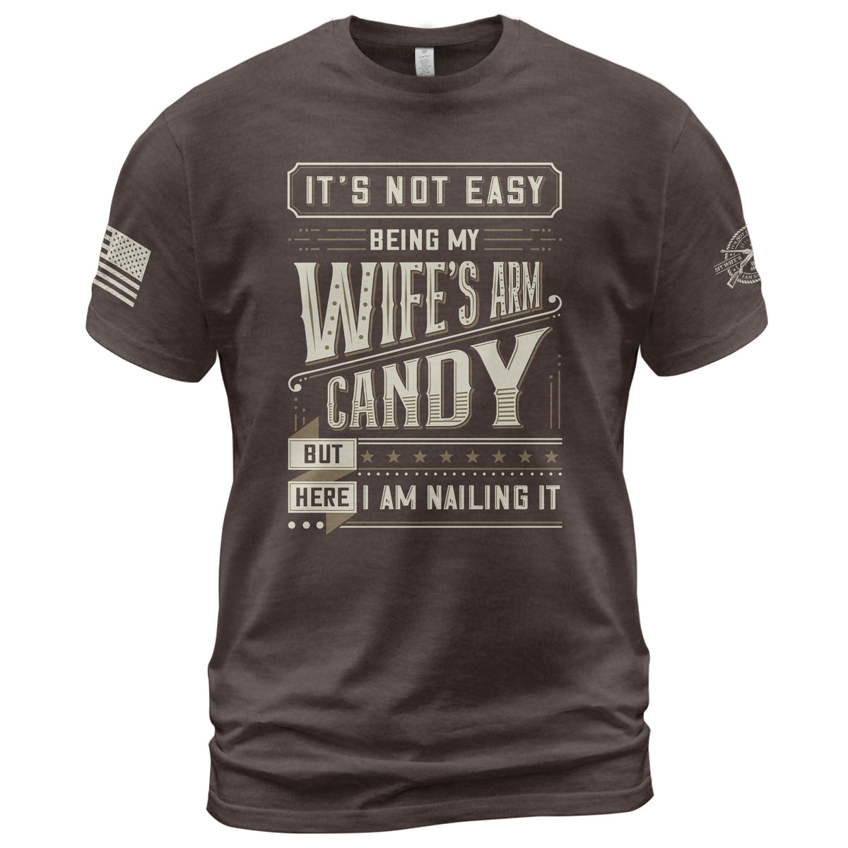 Graphic T-Shirt Its Not Easy Being My Wifes Arm Candy But Here I Am Nailing It Vintage