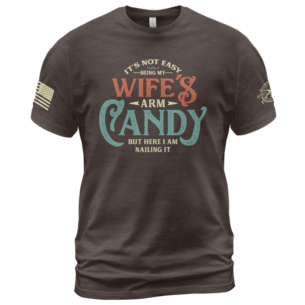 Retro Typography T-Shirt Its Not Easy Being My Wifes Arm Candy But Here I Am Nailing It
