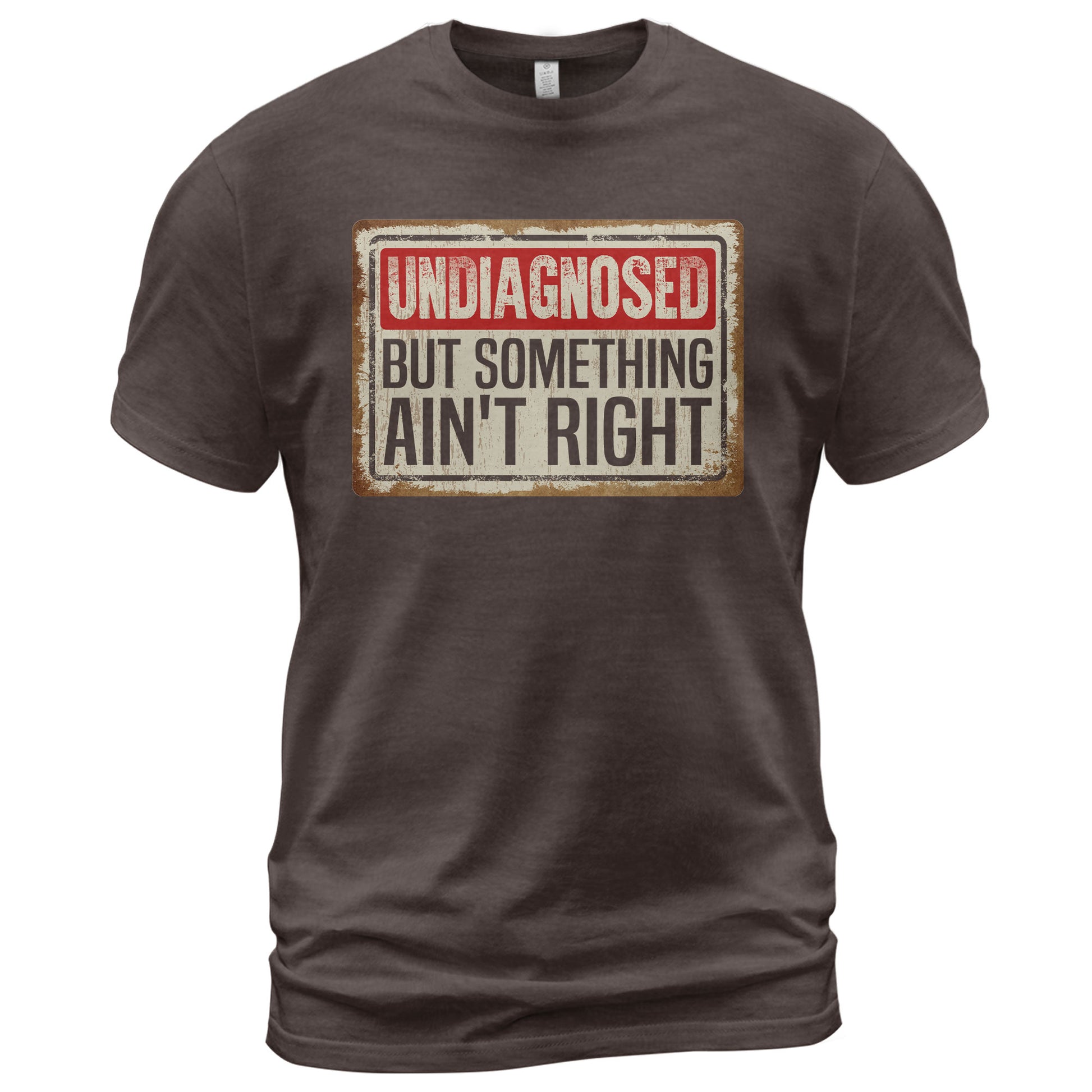 Funny Chronic Illness Shirt - "Undiagnosed But Something Ain't Right" Tee For Awareness - Rust Field Wear