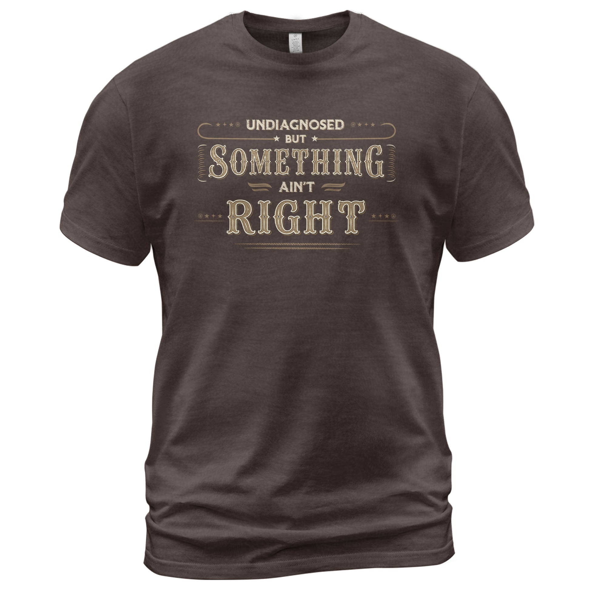 Undiagnosed But Something Ain't Right Shirt Funny Vintage Quote Graphic Humor Tee - Rust Field Wear