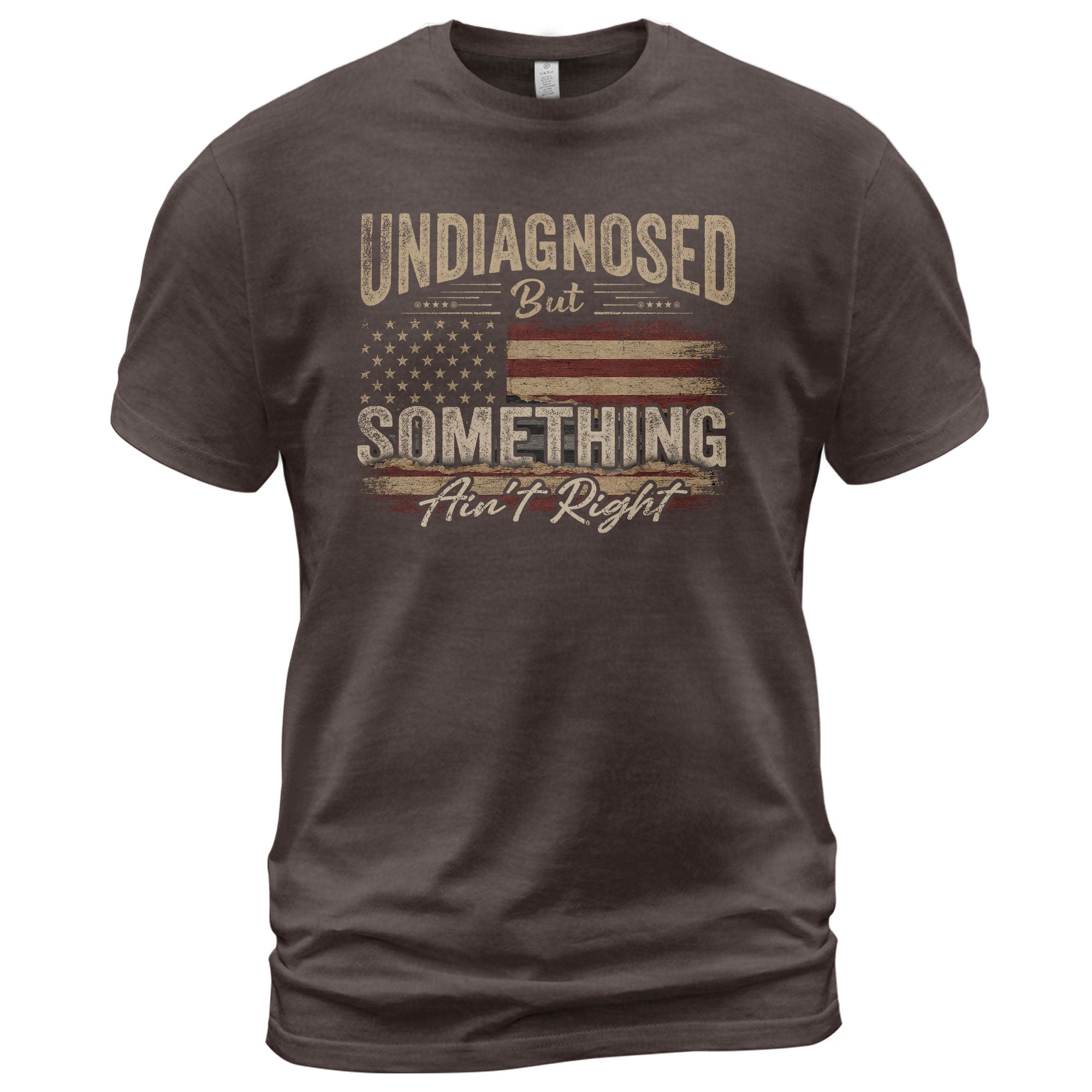 Undiagnosed But Something Ain't Right T-Shirt Distressed American Flag Humor Tee - Rust Field Wear
