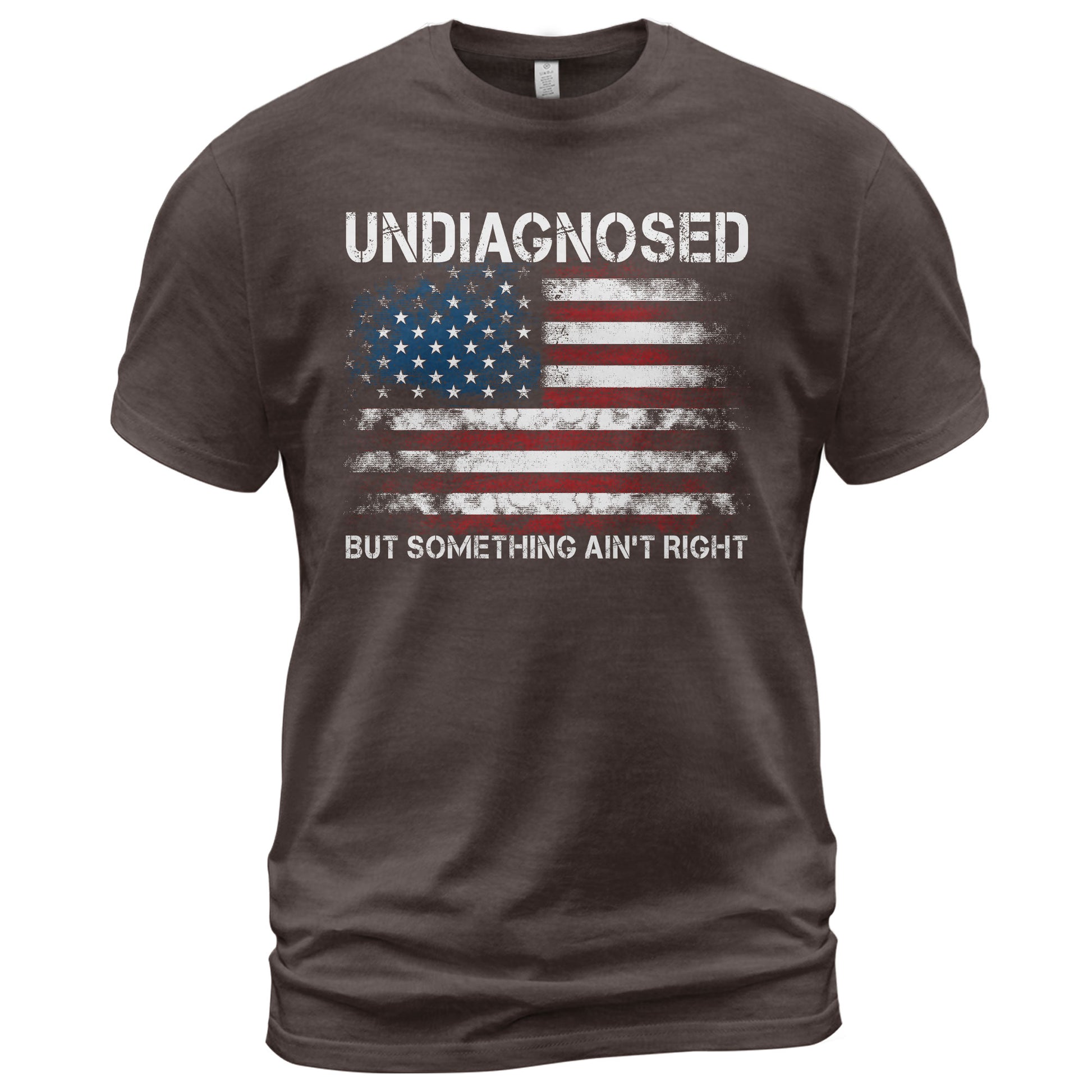 Undiagnosed But Something Ain't Right Graphic Tee Distressed USA Flag Patriotic Shirt - Rust Field Wear