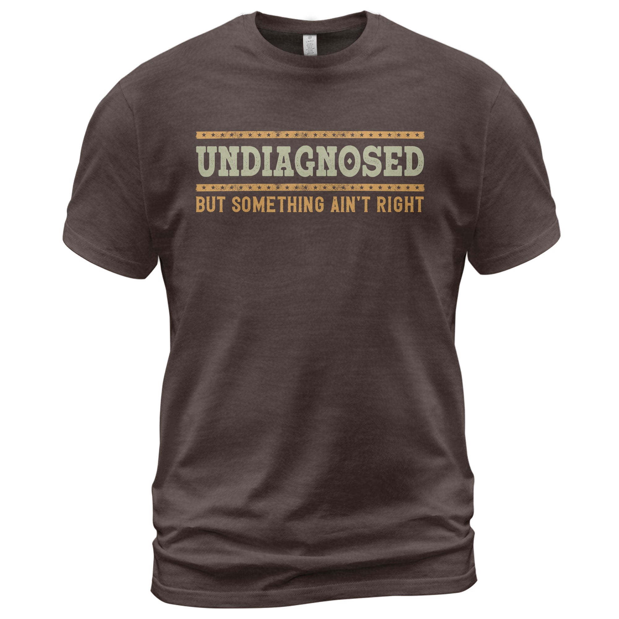 Undiagnosed But Something Ain't Right Graphic Tee Retro Style Text Statement Shirt - Rust Field Wear
