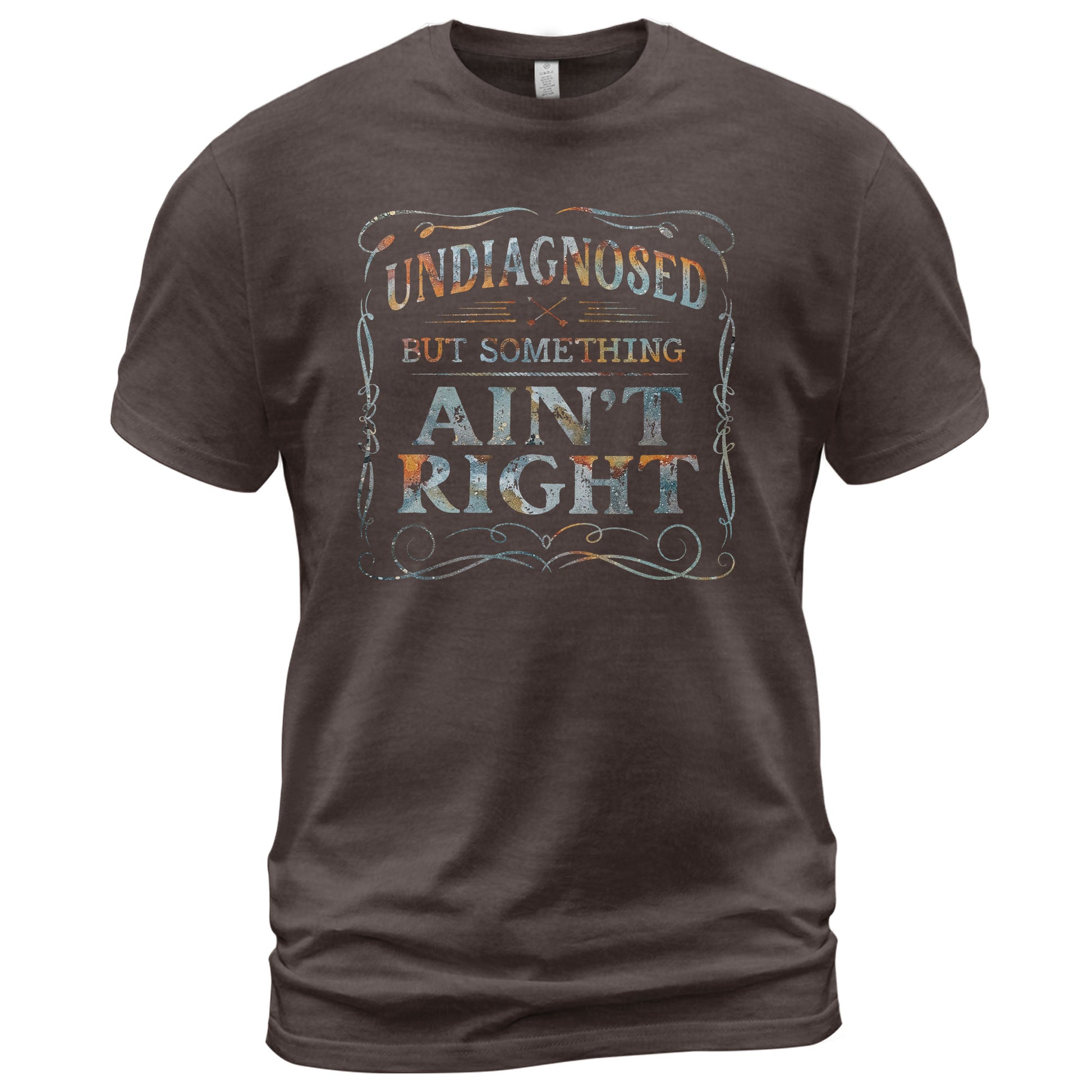 Undiagnosed But Something Ain't Right T-Shirt Rusty Vintage Ornate Graphic Apparel - Rust Field Wear