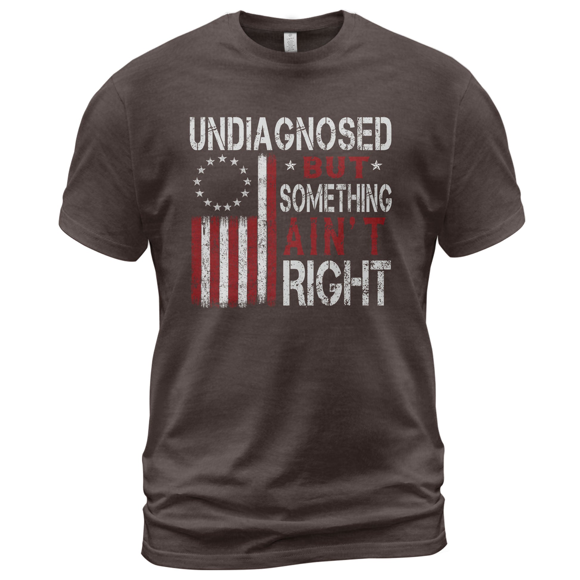 Undiagnosed But Something Ain't Right T-Shirt Betsy Ross 13 Stars Colonial US Flag Tee - Rust Field Wear