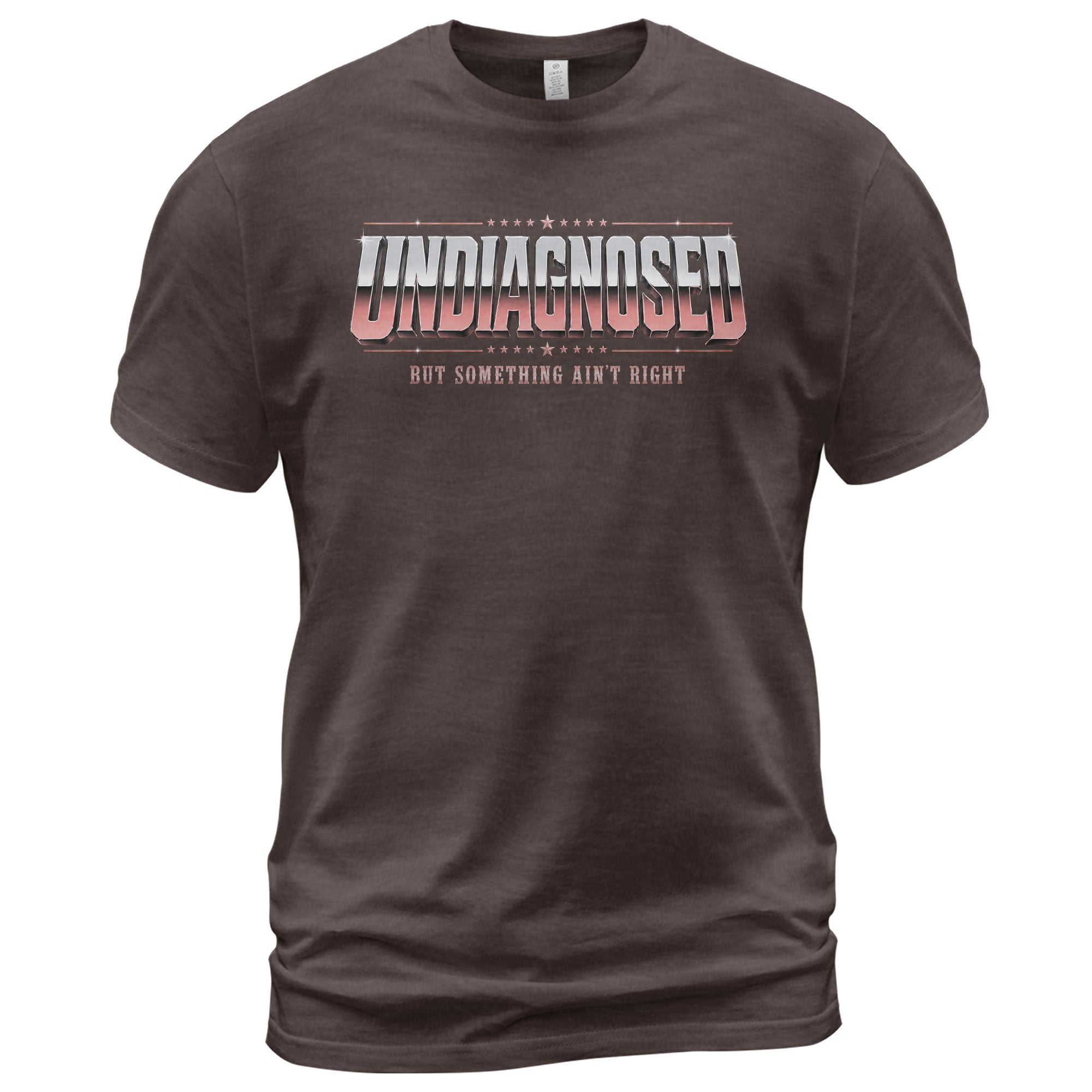 Undiagnosed But Something Ain't Right Funny Sarcastic Humor Graphic T-Shirt for Adults - Rust Field Wear