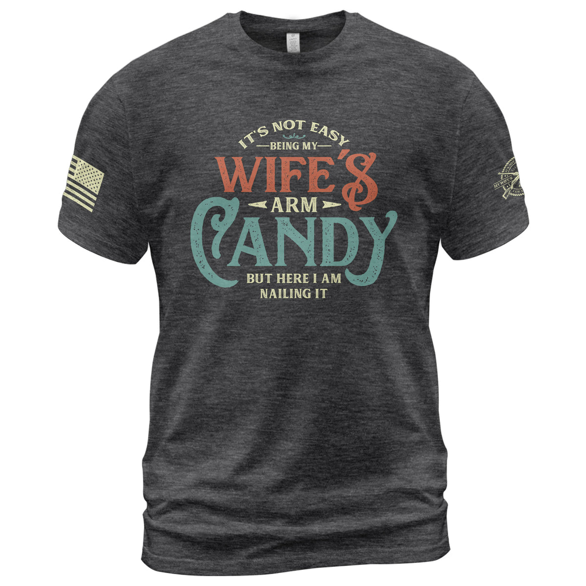 Retro Typography T-Shirt Its Not Easy Being My Wifes Arm Candy But Here I Am Nailing It