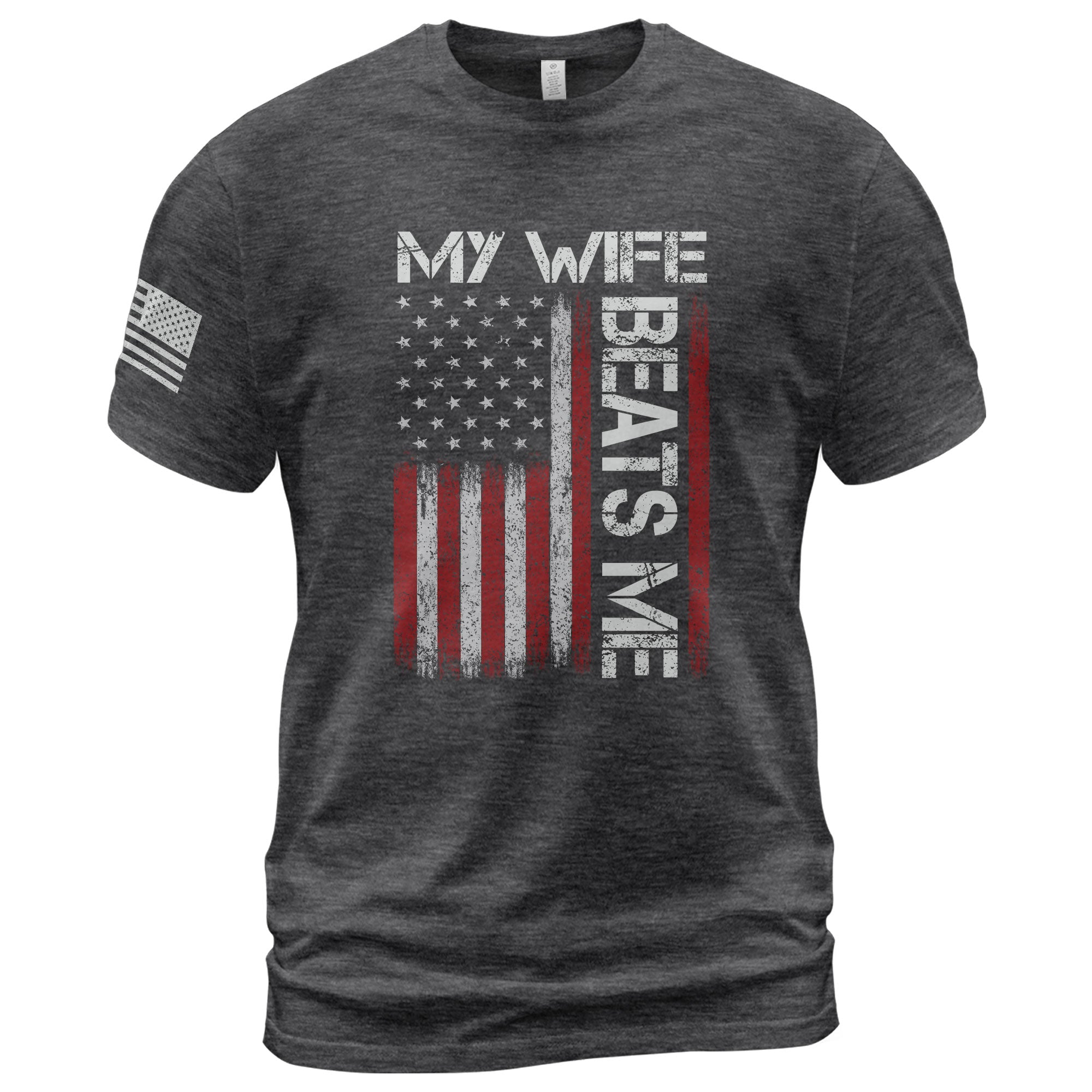My Wife Beats Me Funny Joke Quote Men American Flag Graphic Shirt Casual Novelty Tee