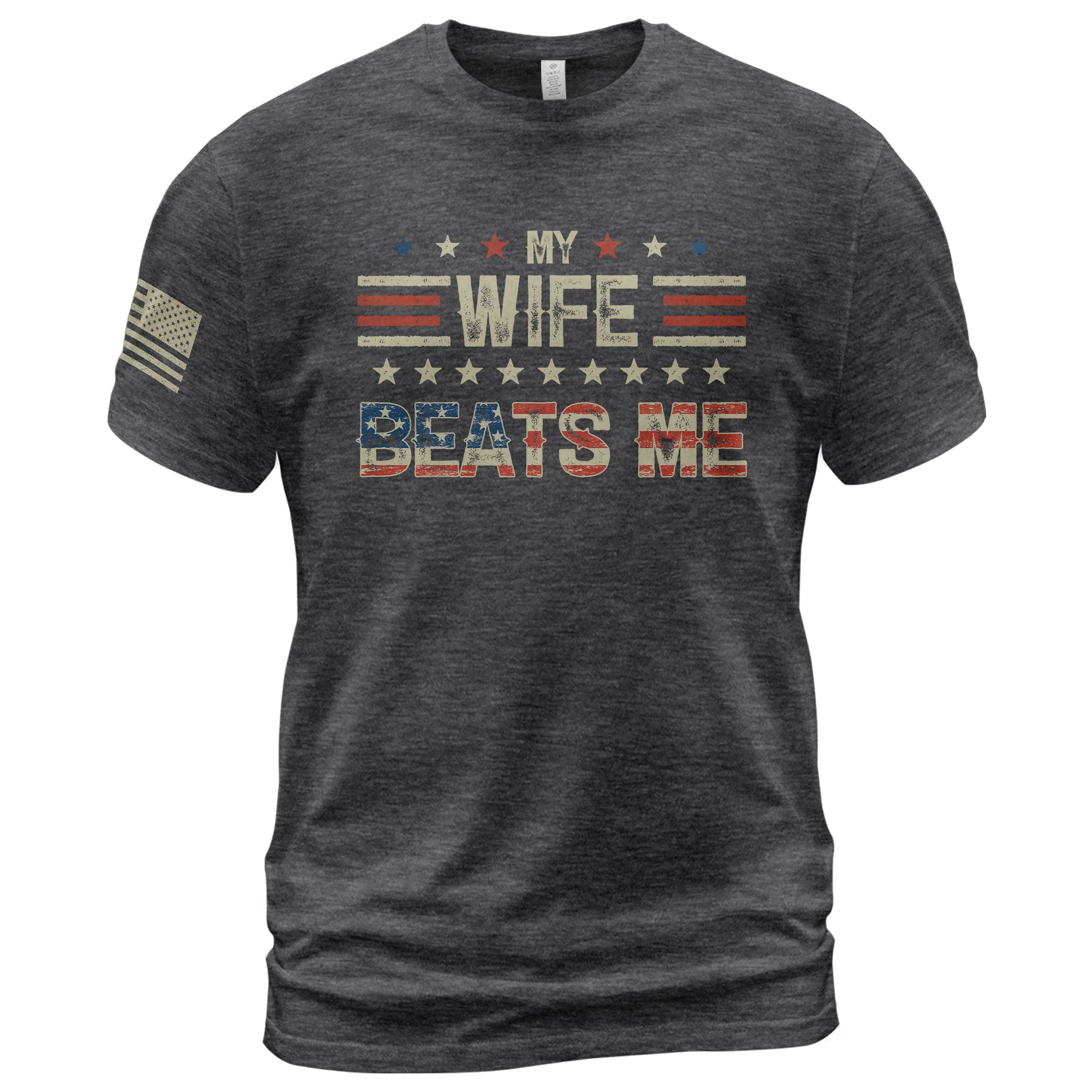 My Wife Beats Me Funny Joke Quote Men Stars Stripes Graphic Shirt Casual Novelty Tee