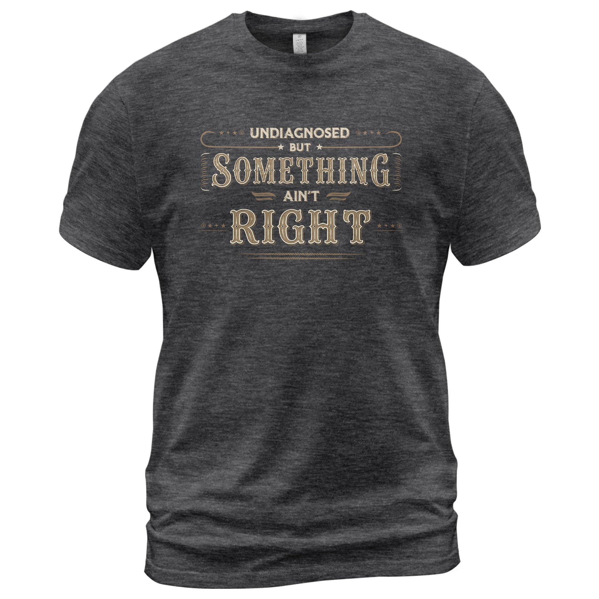 Undiagnosed But Something Ain't Right Shirt Funny Vintage Quote Graphic Humor Tee - Rust Field Wear