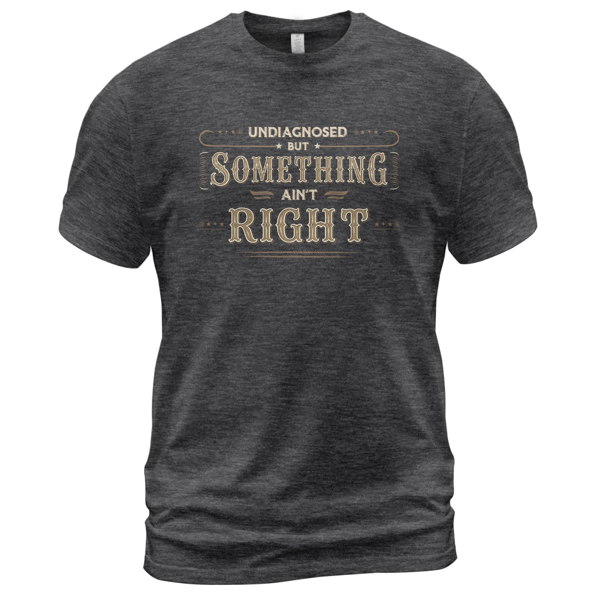 Undiagnosed But Something Ain't Right Shirt Funny Vintage Quote Graphic Humor Tee - Rust Field Wear